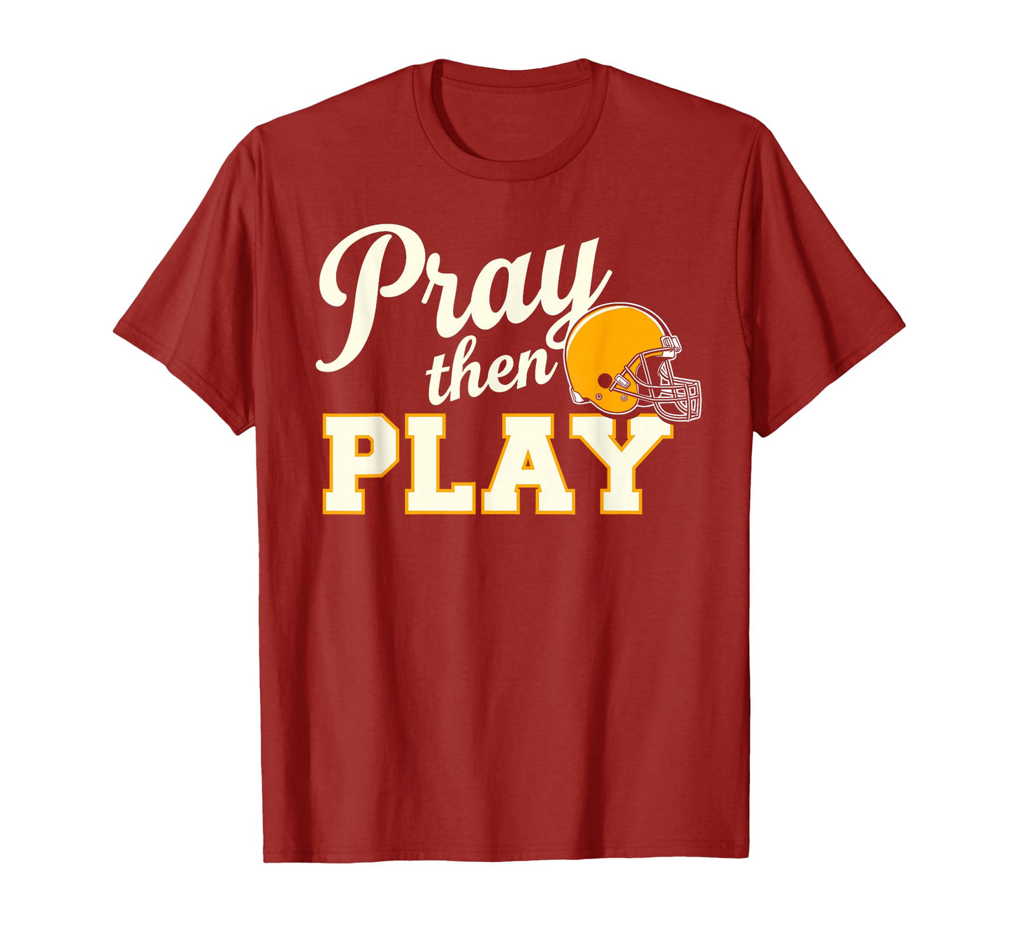 Pray Then Play - Football Helmet Encouragement T-Shirt