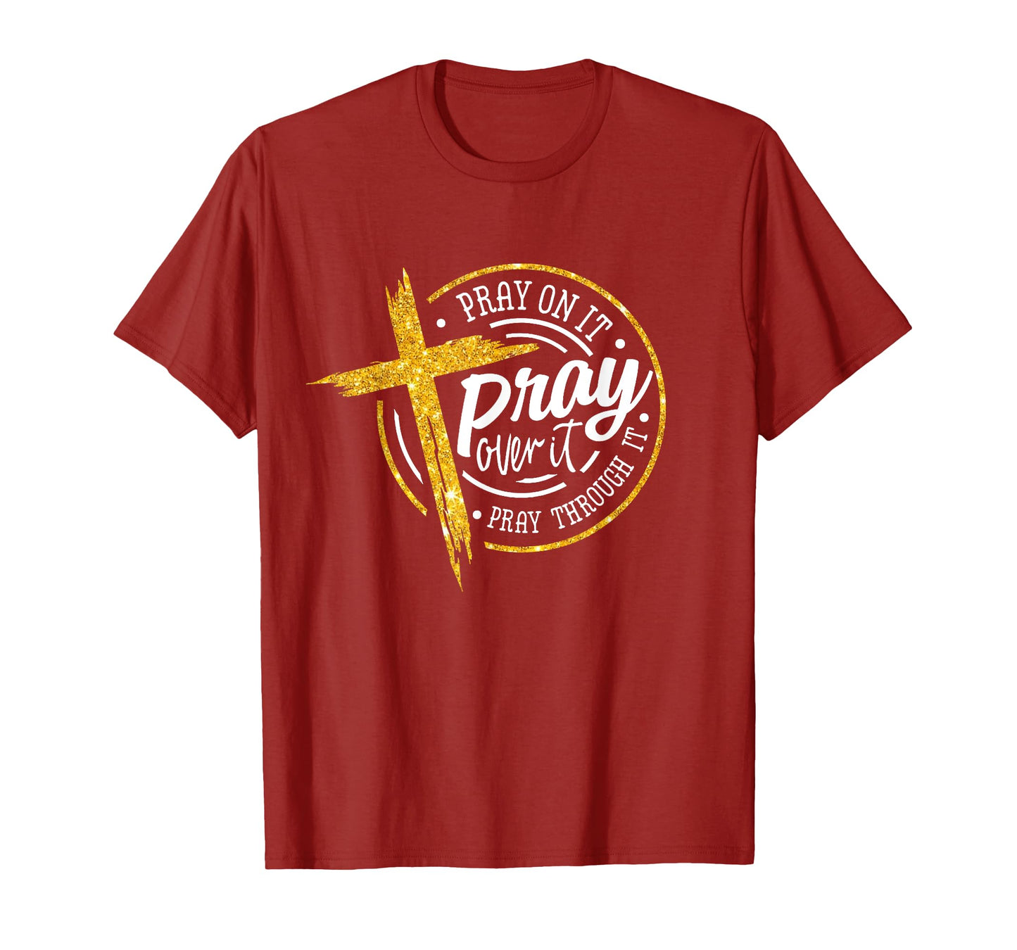 Pray on it Pray over it Pray through it, Christian cross T-Shirt