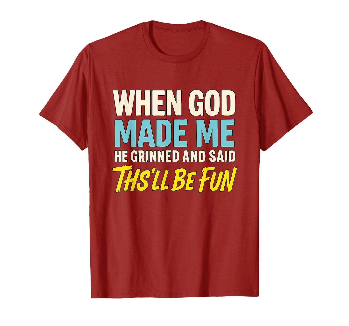 When God Assembled Me He Grinned and Said funny Sarcastic T-Shirt