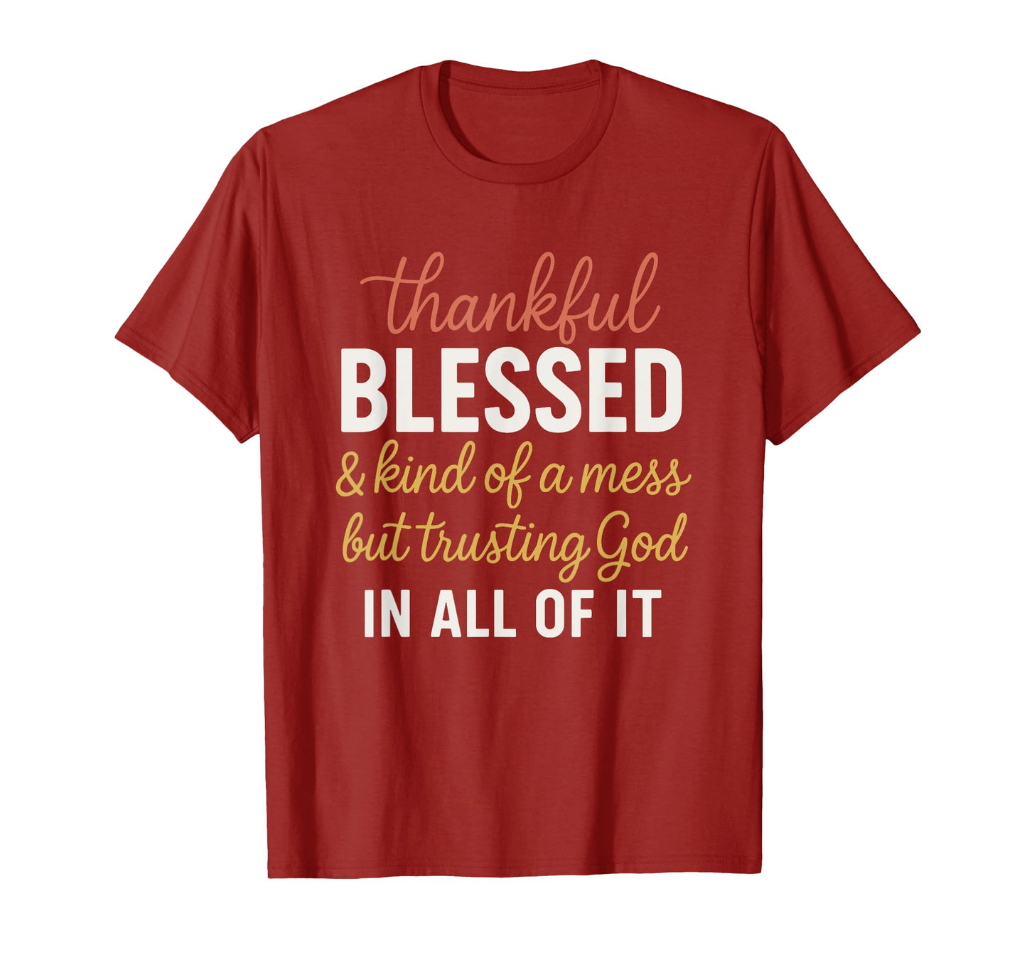 Thankful Blessed and Kinda A Mess But Trusting God T-Shirt