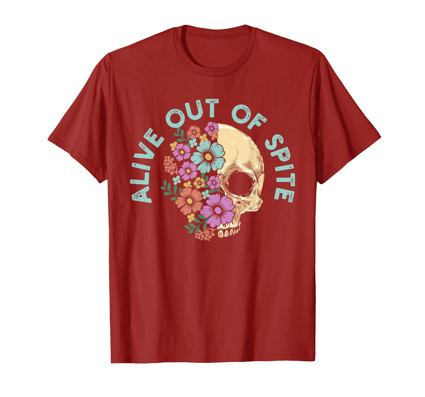 Alive Out Of Spite Skull quote T-Shirt