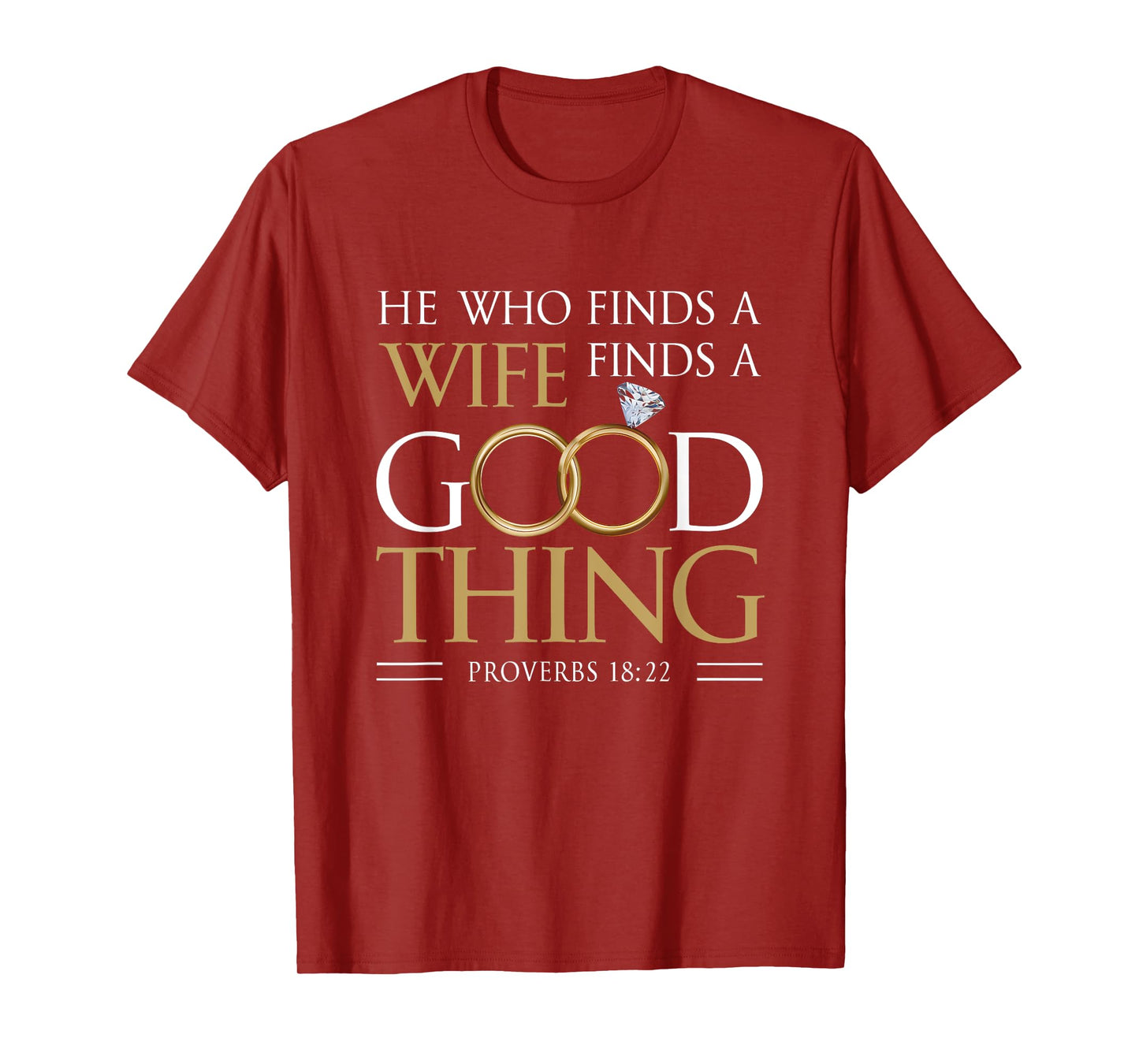 He Who Finds A Wife Finds A Good Thing Husband Proverb 18 22 T-Shirt