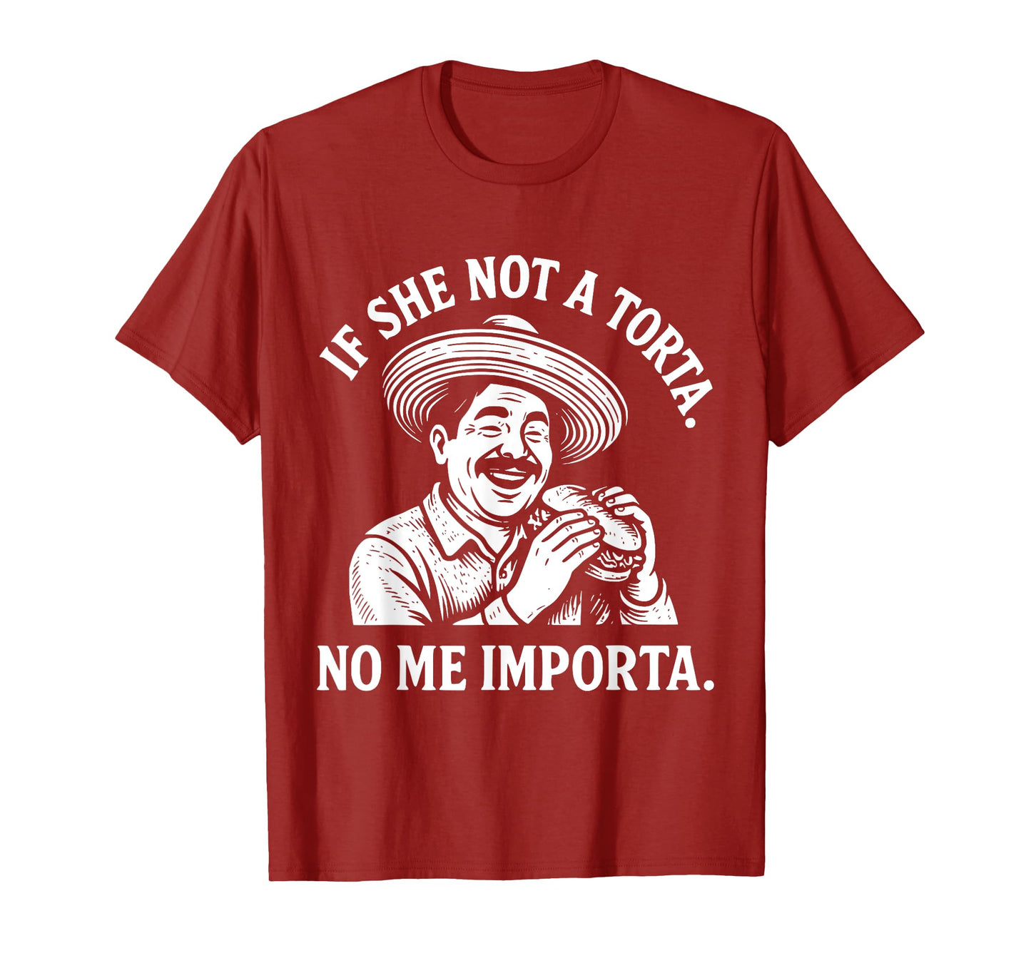 If She Not A Torta No Me Importa. Cinco de Mayo. T-Shirt