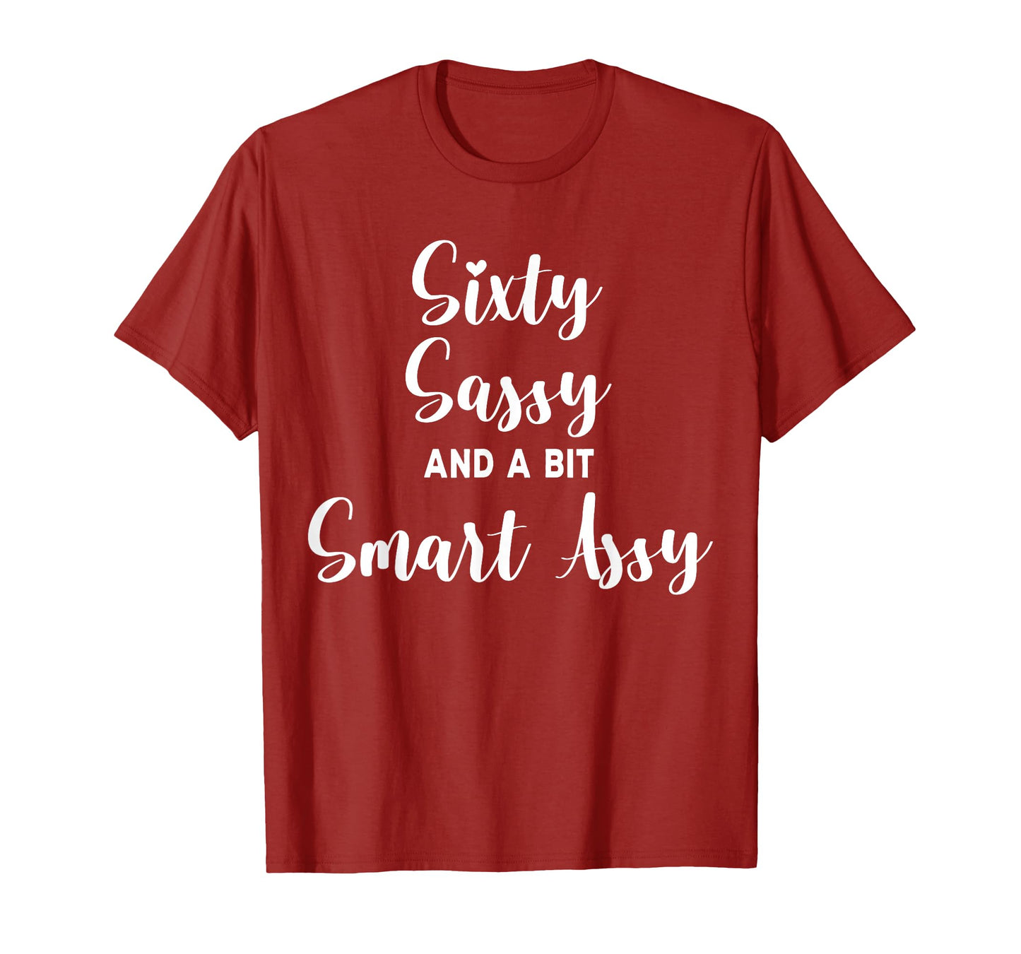 Sixty Sassy and a Bit Smart Assy 60th Birthday for Women T-Shirt