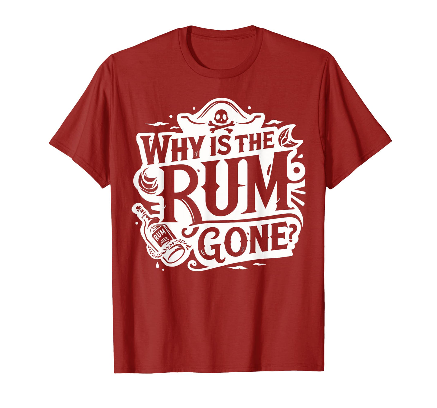 Why Is The Rum Gone - Funny Humorous Pirate Captain Quote T-Shirt