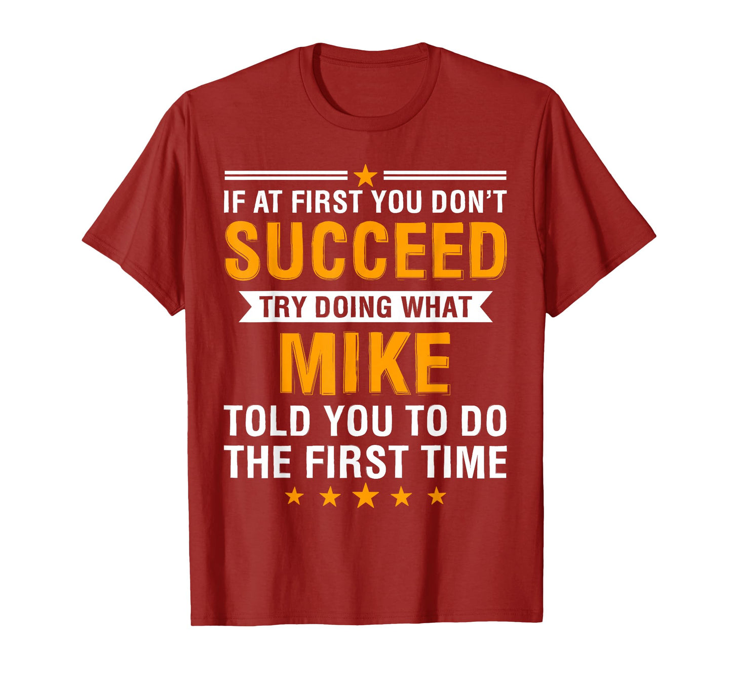 If At First You Don't Succeed Try Doing What Mike Told You T-Shirt