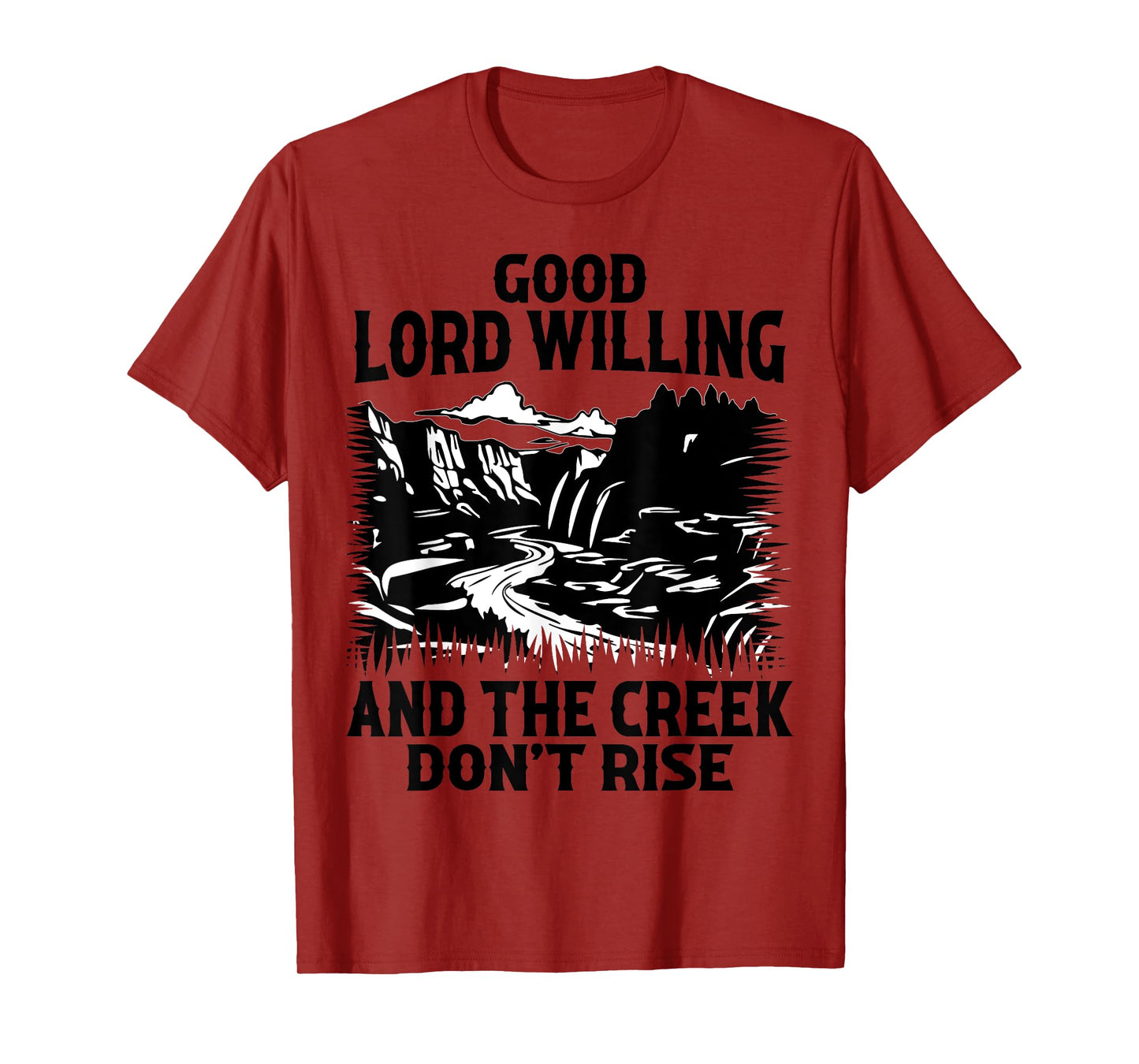 Good Lord Willing And The Creek Don't Rise Funny Quote T-Shirt