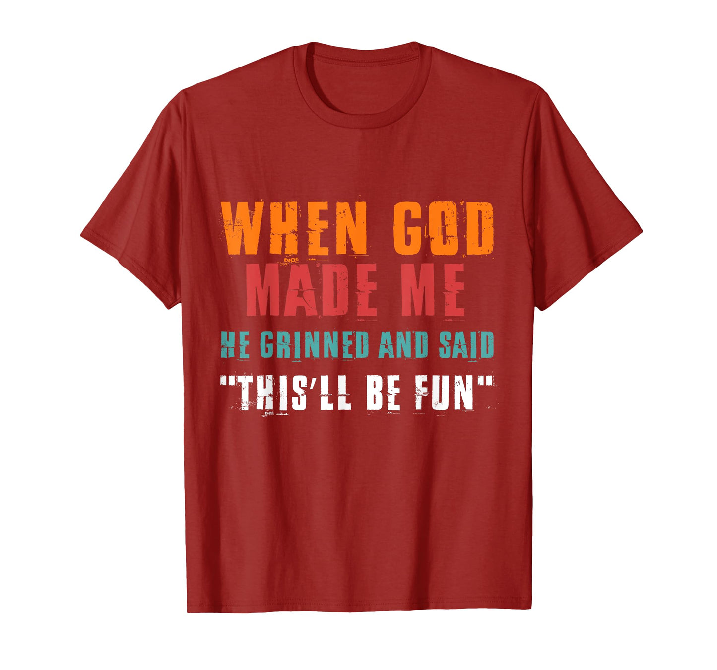 When God Made Me He Grinned and Said Funny Saying T-Shirt