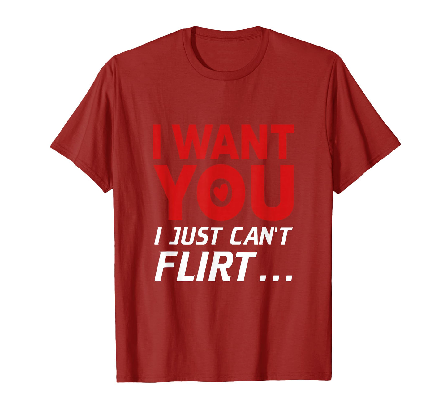 Funny I Want You I Just Can't Flirt T-Shirt