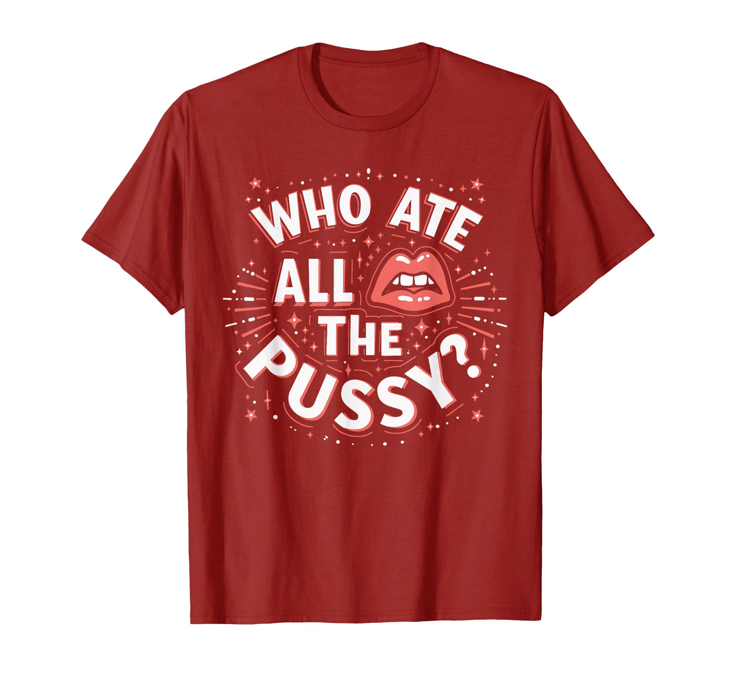 Who Ate All The Pussy Shirt Men Women Adult Humor T-Shirt