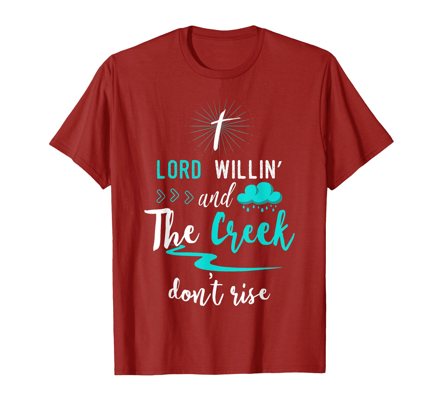 Funny Christian Gift Shirt Lord Willing Creek Don't Rise! T-Shirt