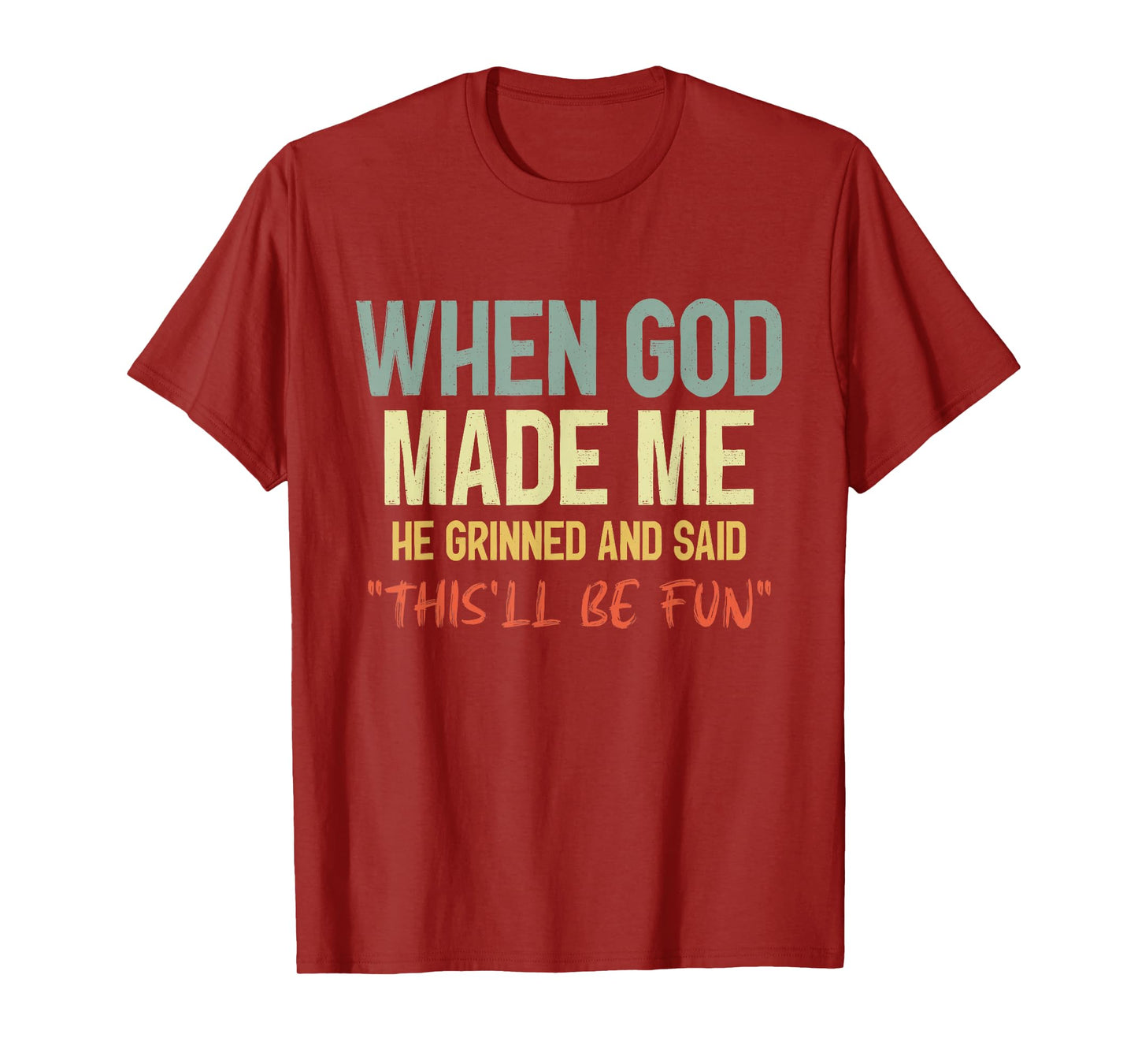 When God Made Me Grinned and Said This'll Be Fun Funny Quote T-Shirt