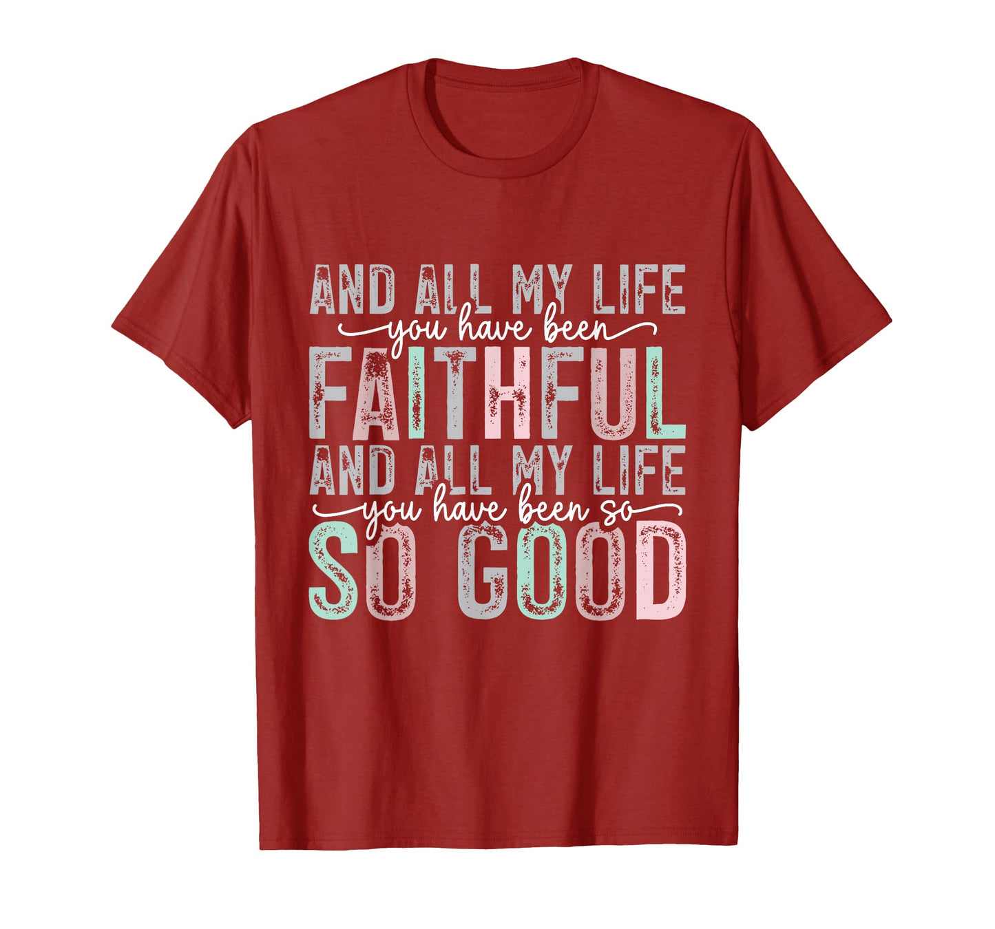 and All My Life You Have Been Faithful and All My Life Jesus T-Shirt
