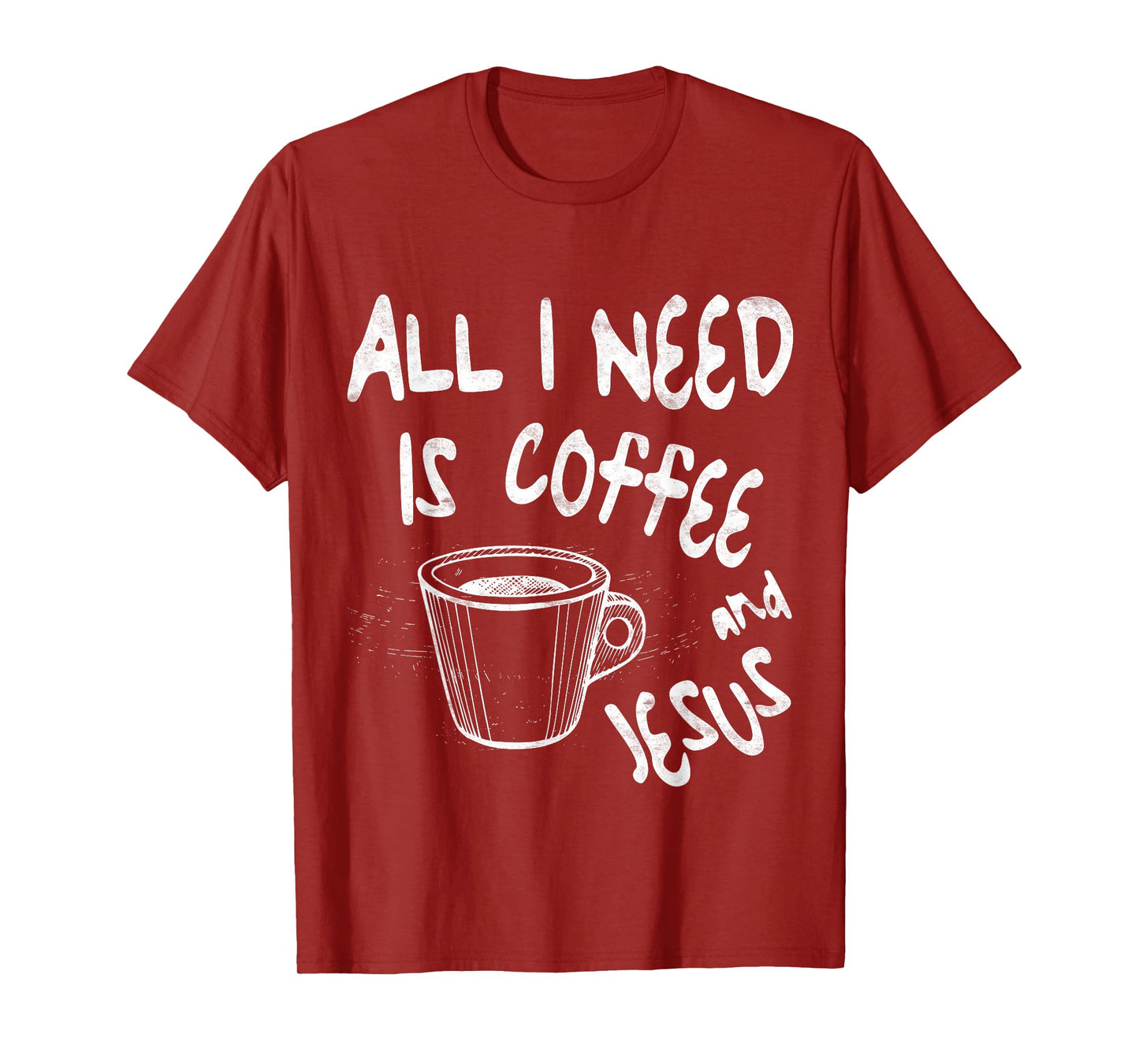 All I Need Is Jesus And Coffee Shirt Men Women Religious T-Shirt