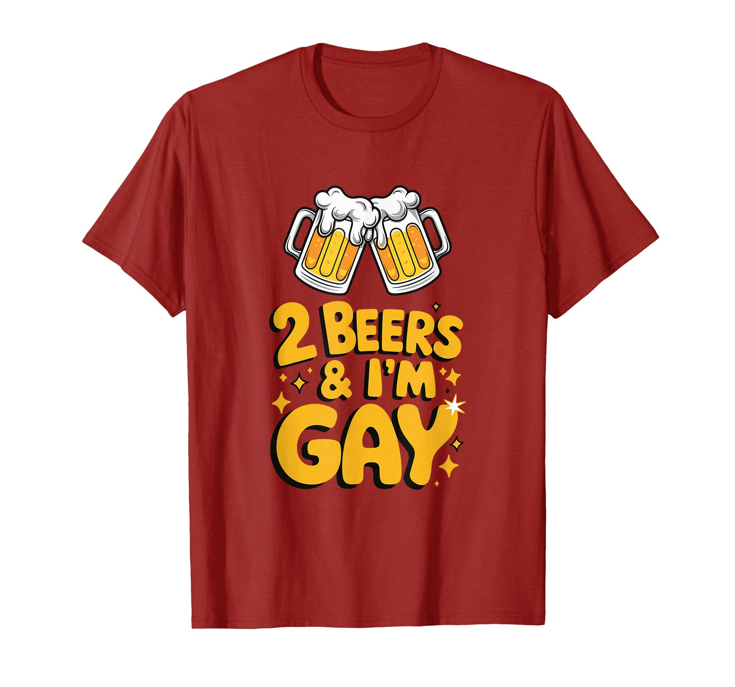 2 Beers & I'm Gay - Funny LGBTQ+ humor Pride Drinking Quote T-Shirt