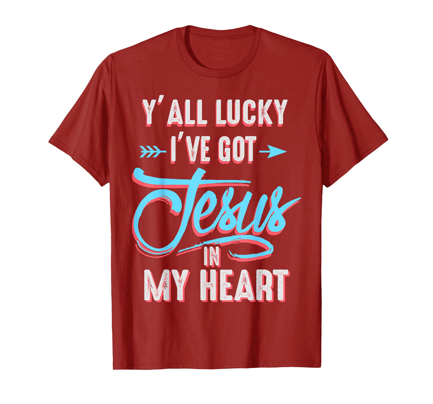 Y'all Lucky I Got Jesus in My Heart Funny Southern Christian T-Shirt