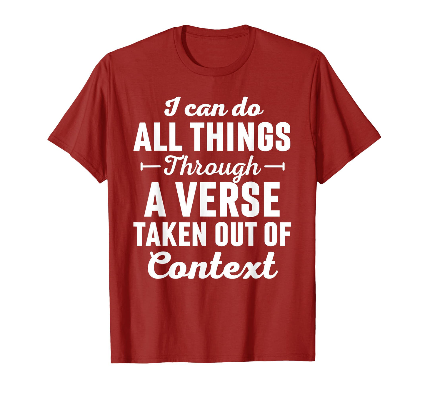 I Can Do All Things Through A Verse Taken Out Of Context T-Shirt