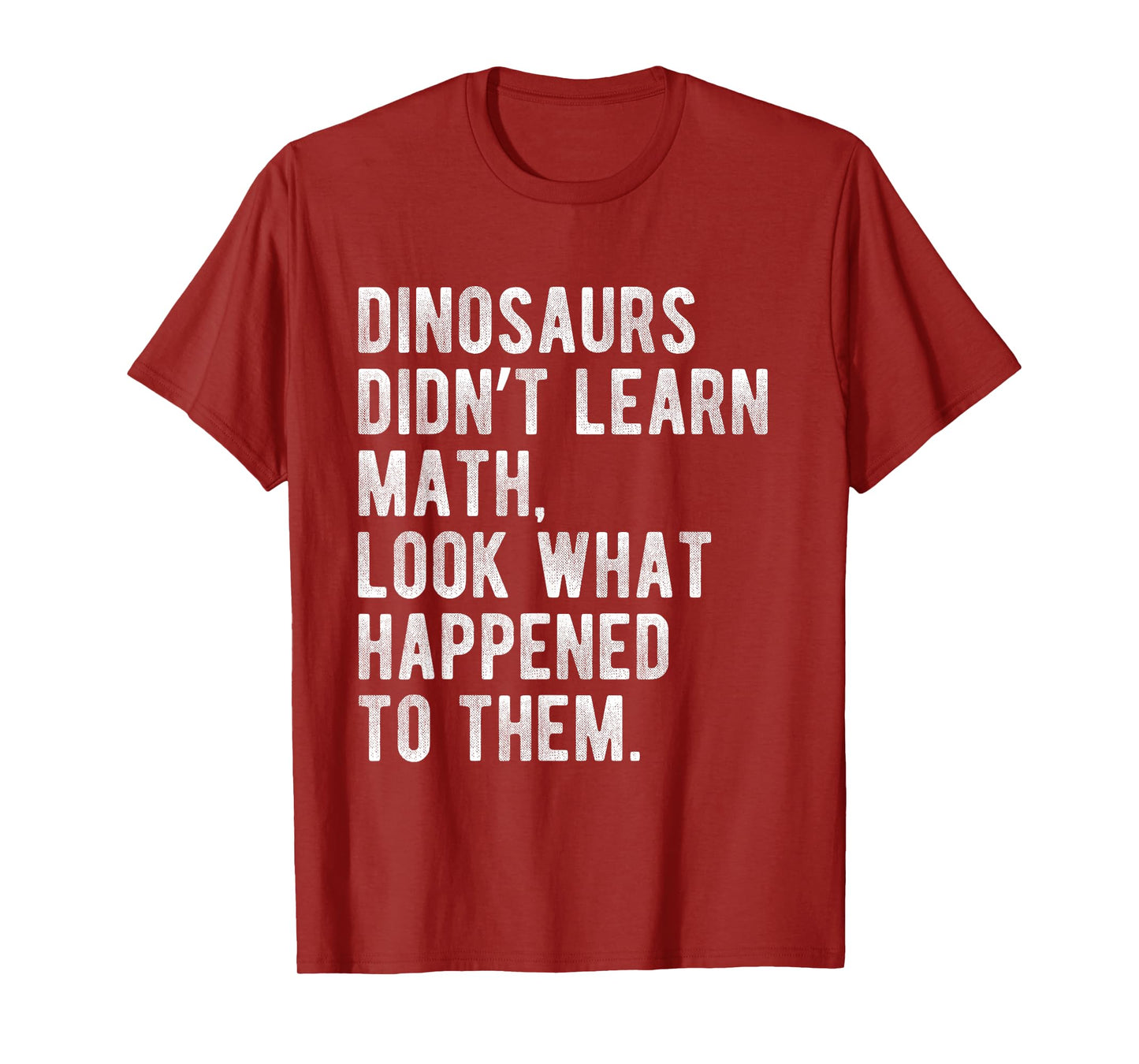 Dinosaurs Didn't Learn Math Funny School Science Teacher T-Shirt