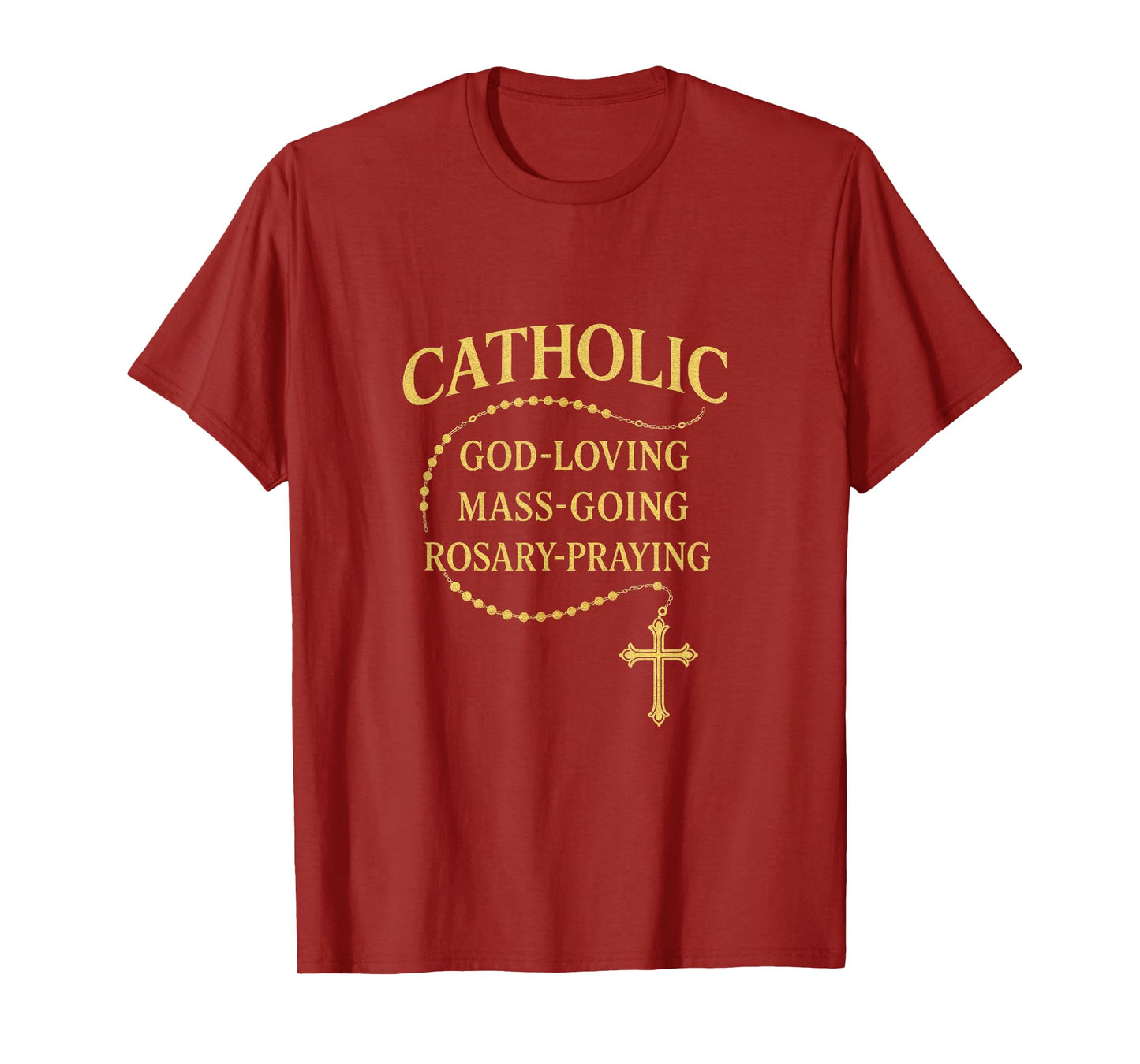 Catholic - God-Loving Mass-Going Rosary Praying T-Shirt