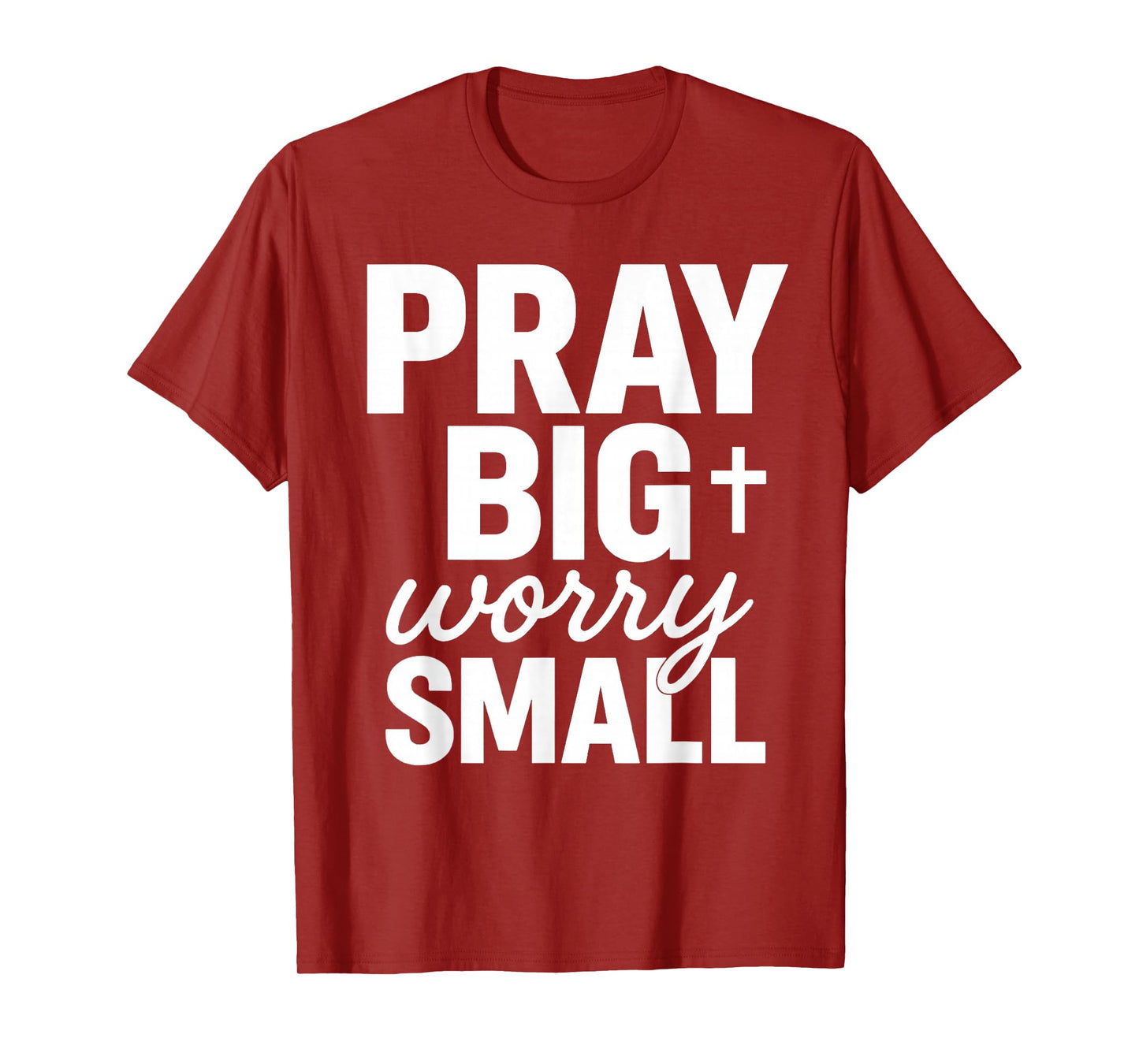 Pray Big Worry Small Faith Christian T-Shirt