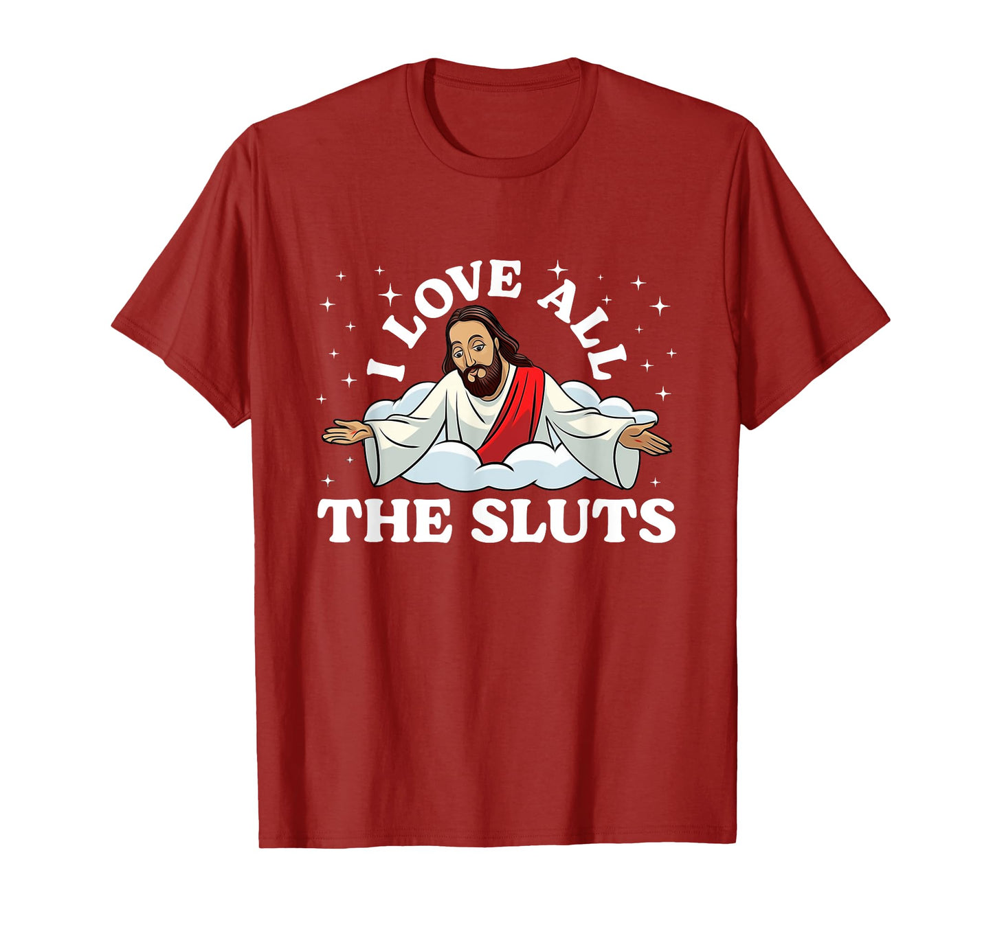 I Love All The Sluts Jesus Saying Humor Faith Quote T-Shirt