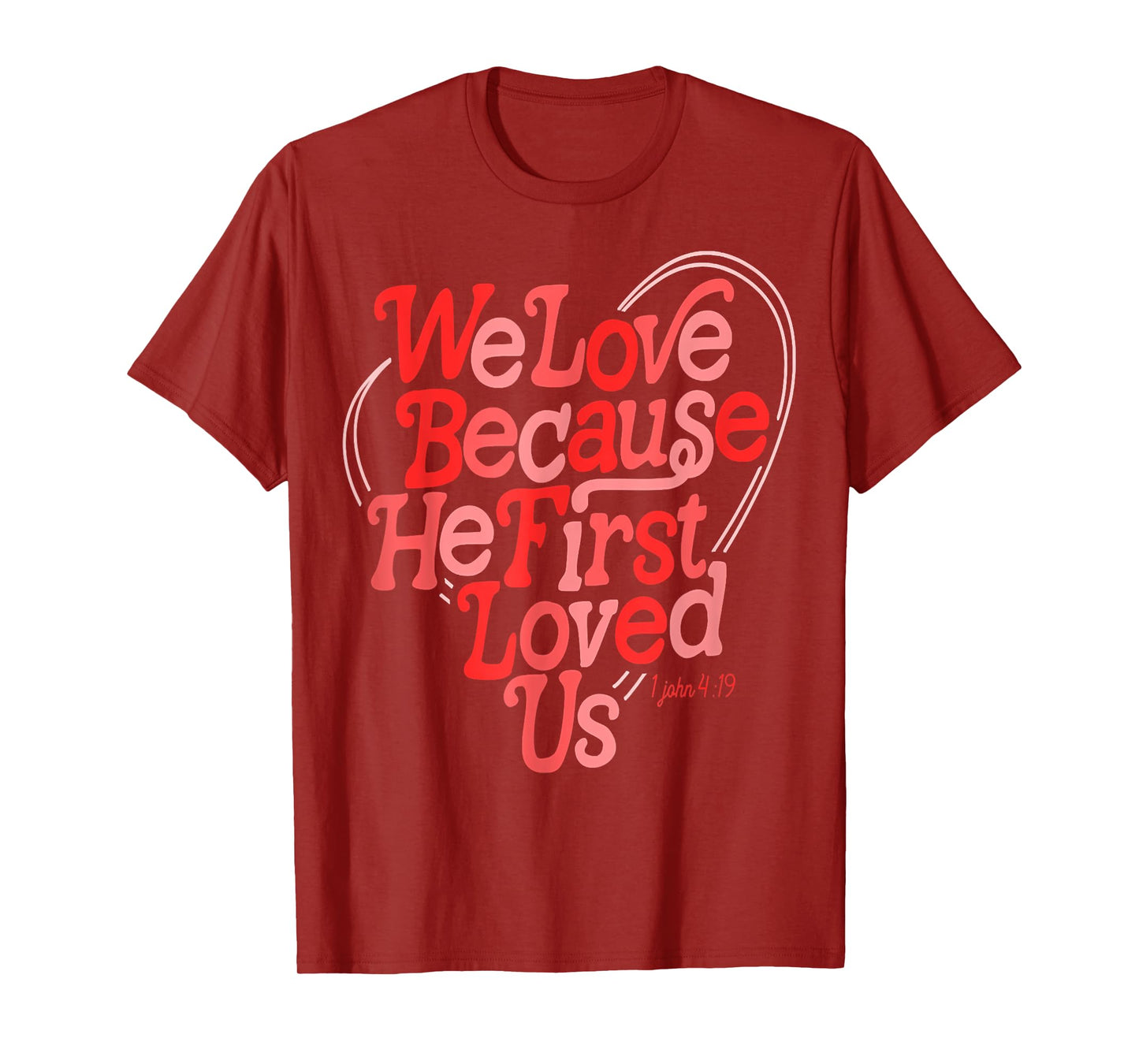 We Love Because He First Loved Us Bible Verse Cute Christian T-Shirt