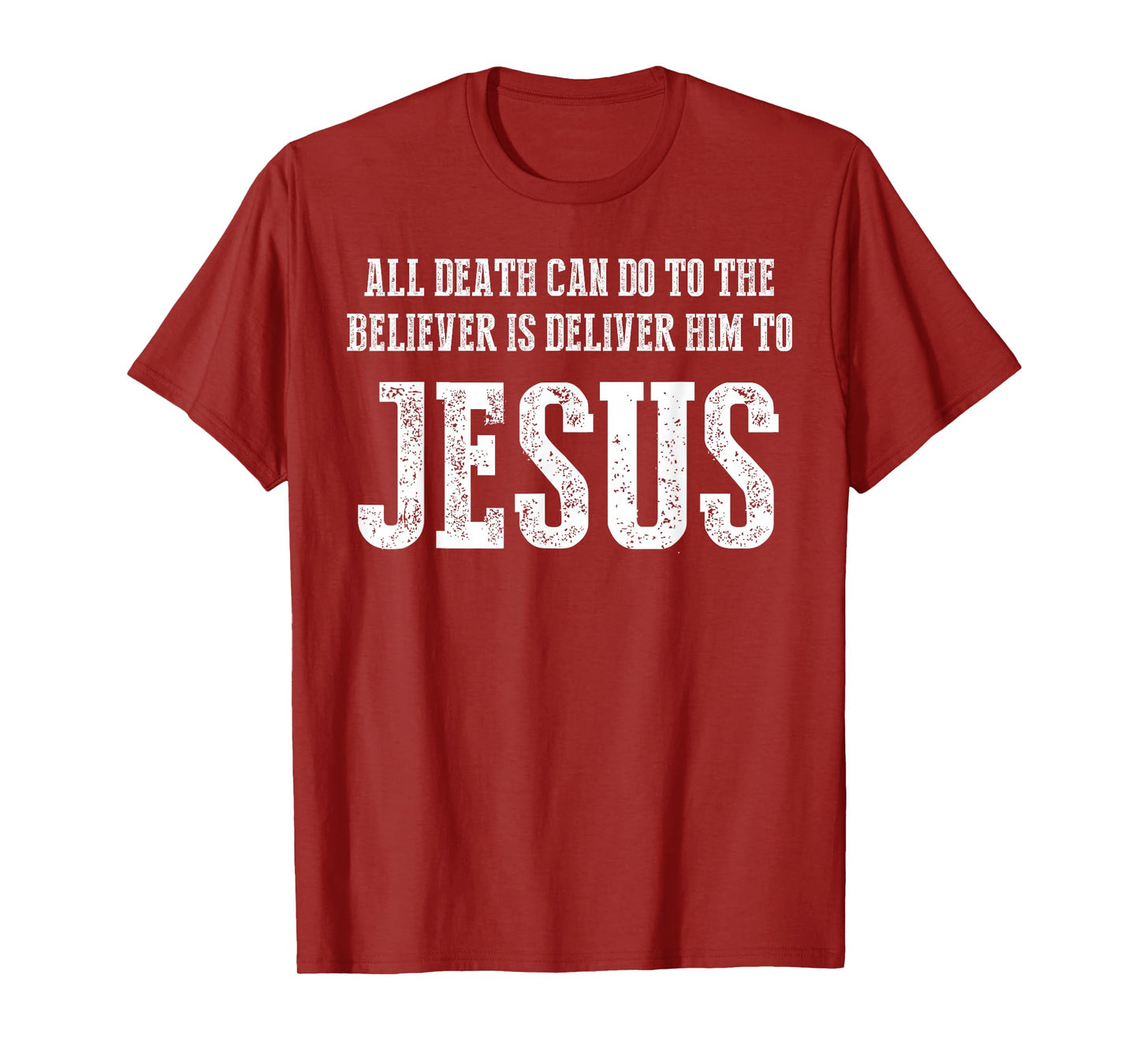 All Death can do to The Believer is Deliver him to Jesus T-Shirt