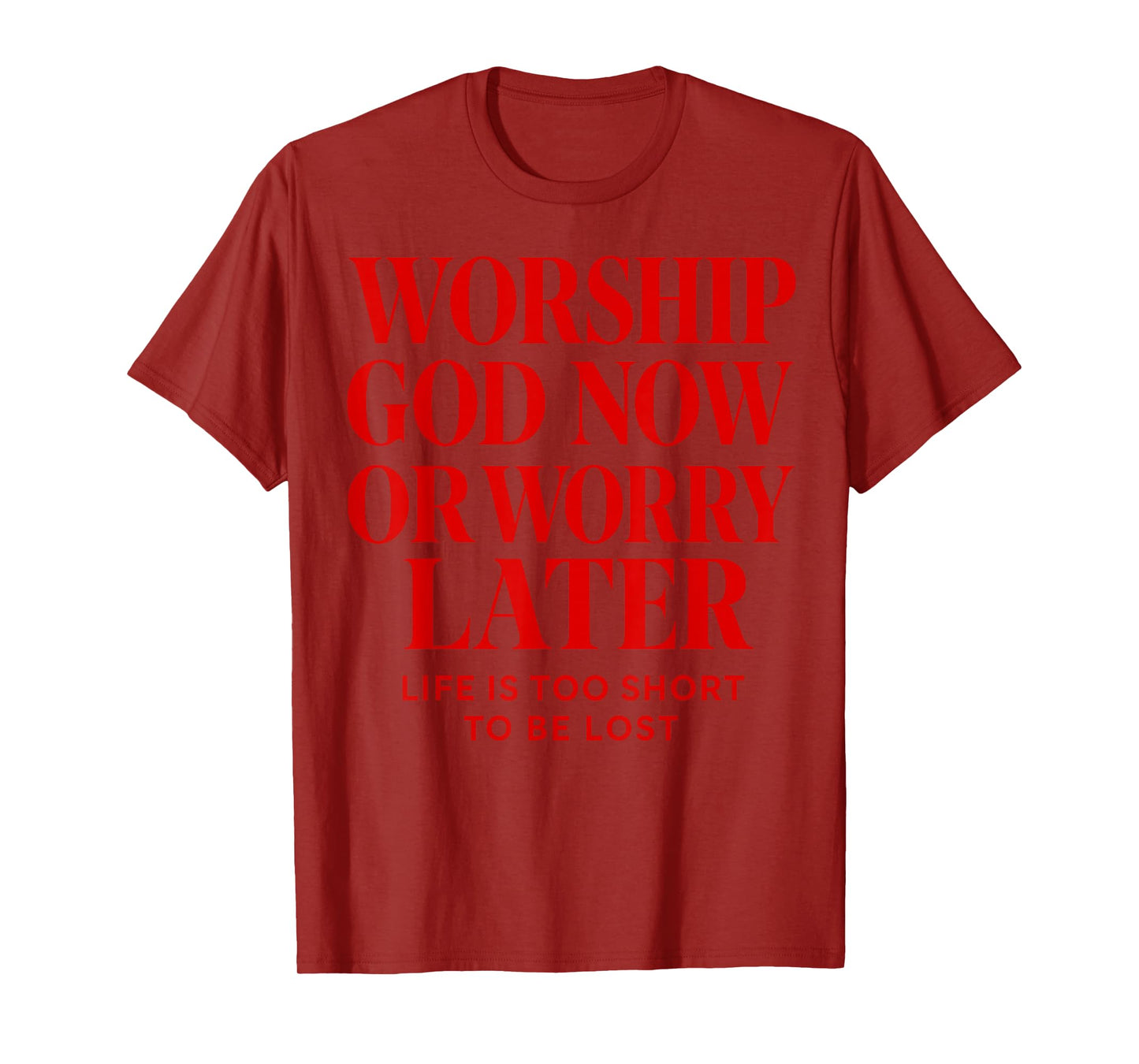 Worship God Now or Worry Later Christian Quote The Bible T-Shirt