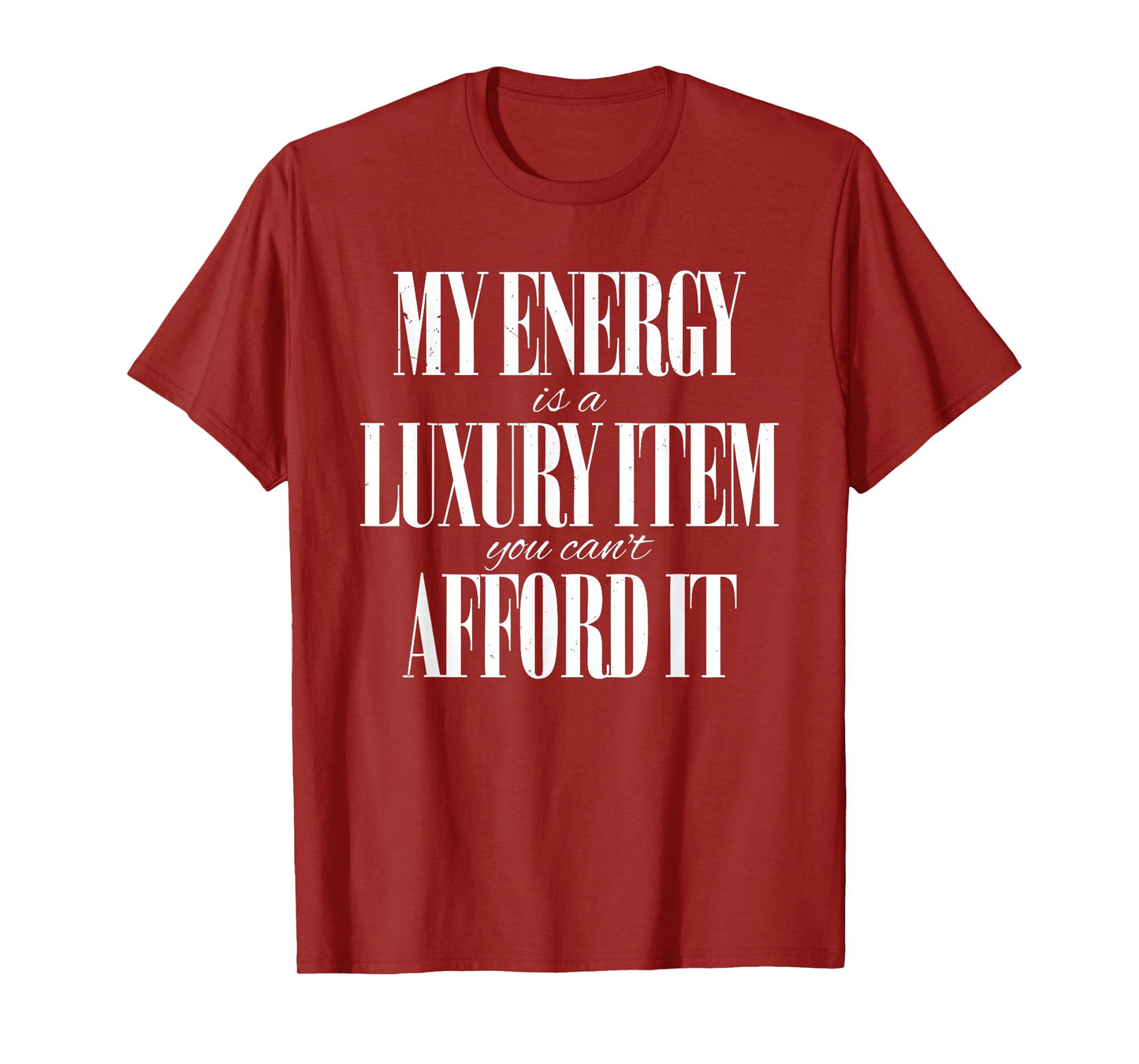 My Energy is A Luxury Item You Cant Afford It Funny Quotes T-Shirt