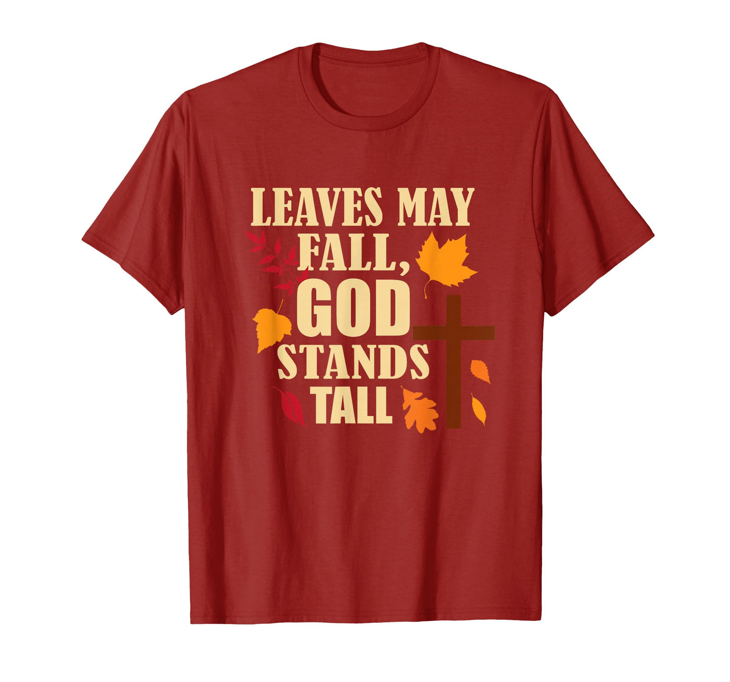 Leaves May Fall, God Stands Tall Autumn Christian T-Shirt