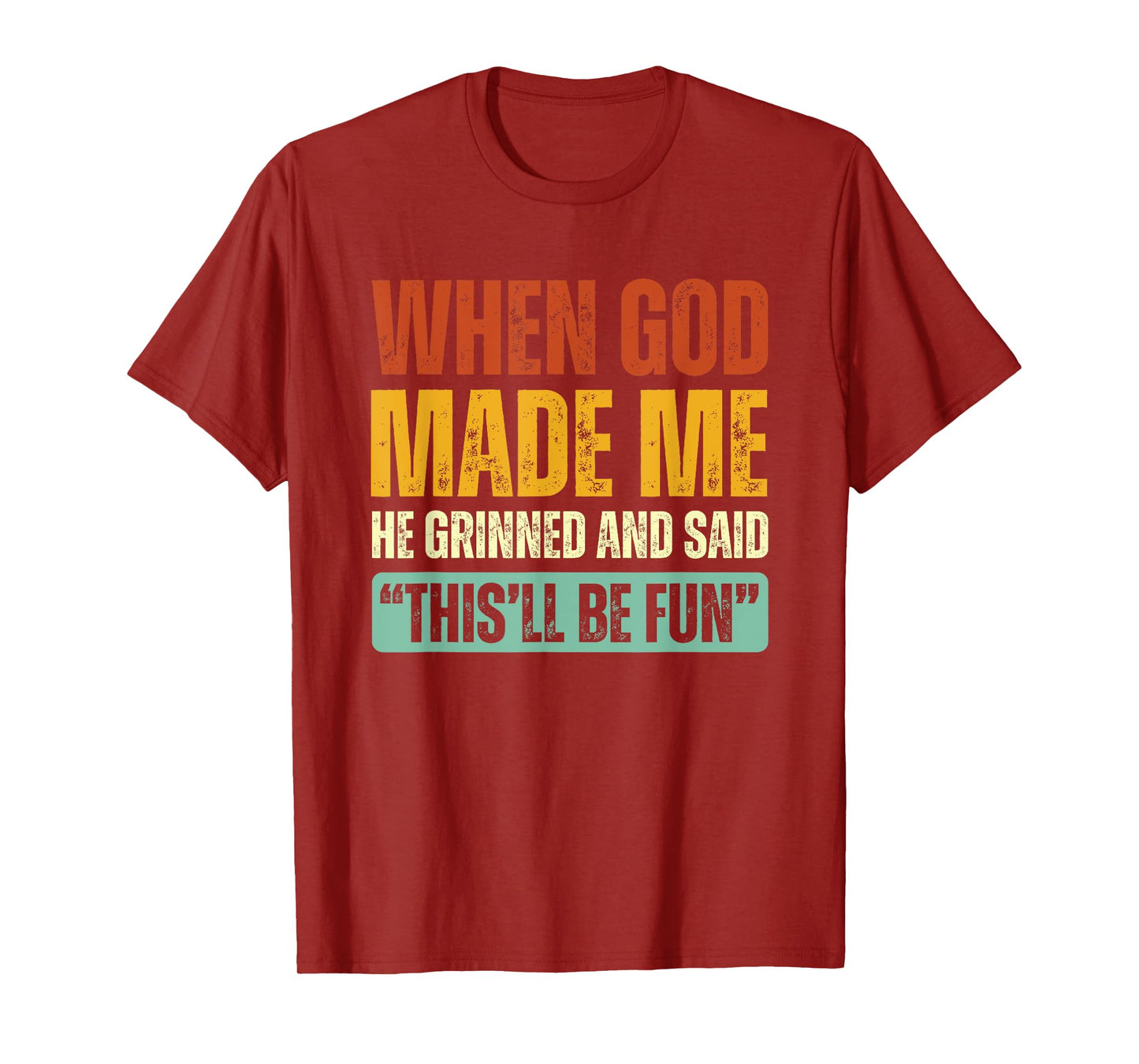 When God Made Me He Grinned And Said This'll Be Fun T-Shirt
