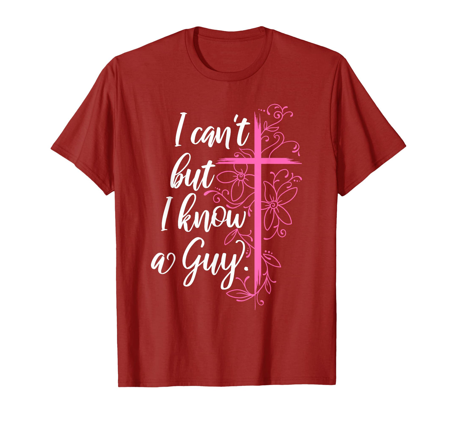 I Can't But I Know A Guy Jesus Cross Funny Christian T-Shirt