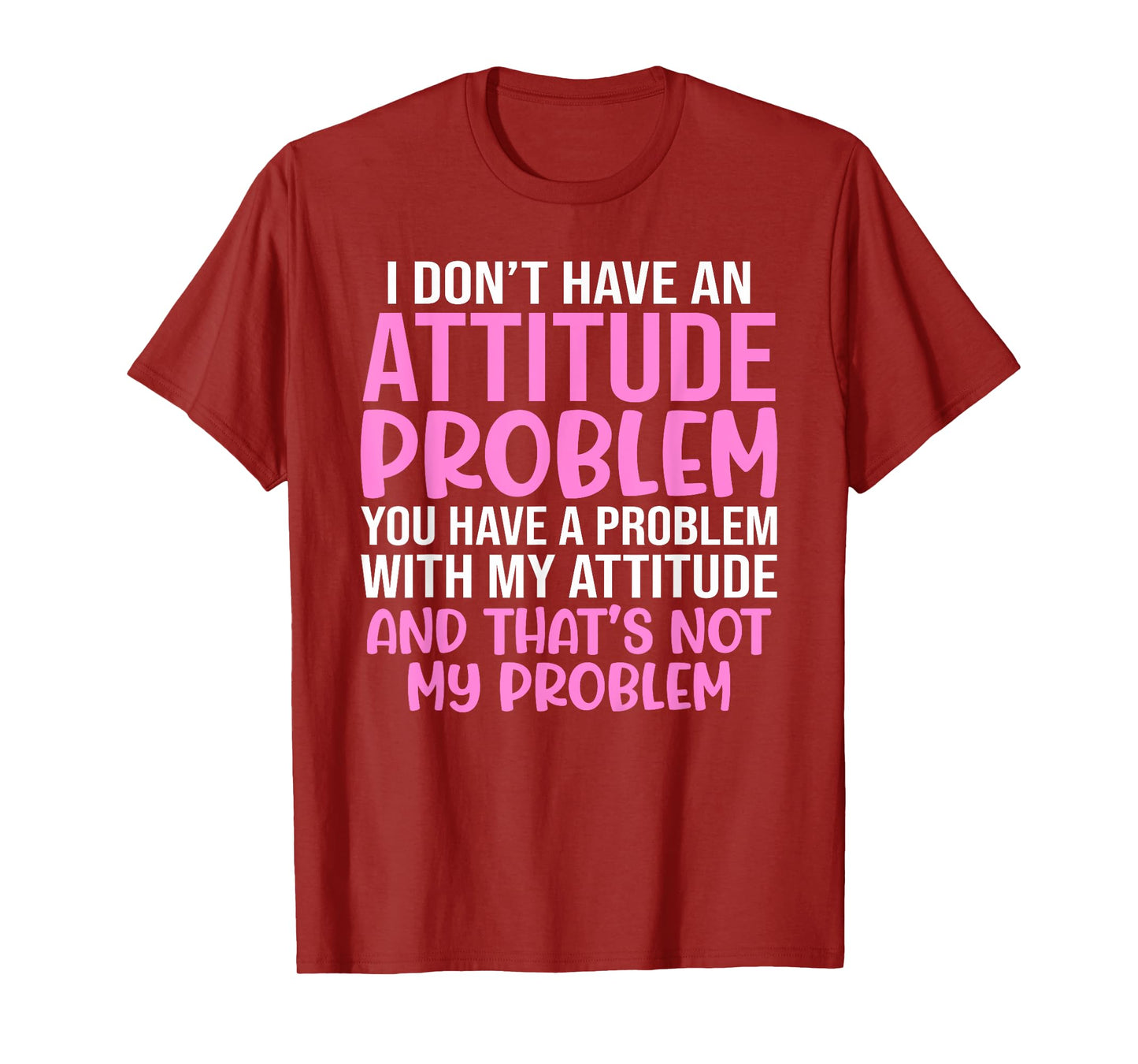 Funny Slogan, I Don't Have An Attitude Problem, Sassy Quote T-Shirt