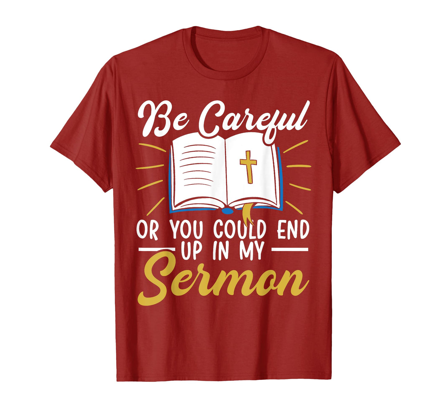 Be Careful Or You Could End Up In My Sermon Pastor T-Shirt