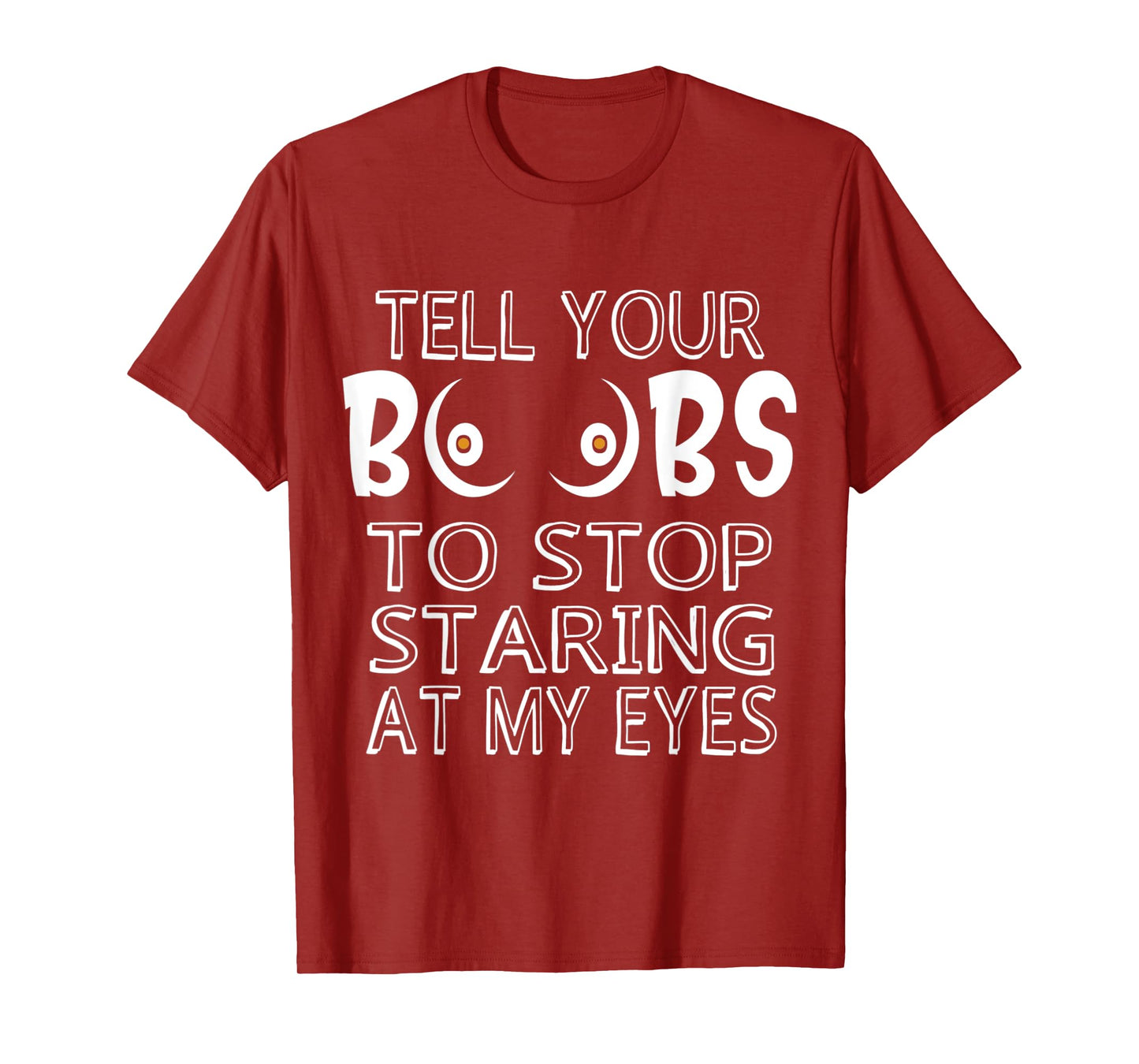 Please Tell Your Boobs To Stop Staring At My Eyes T-Shirt
