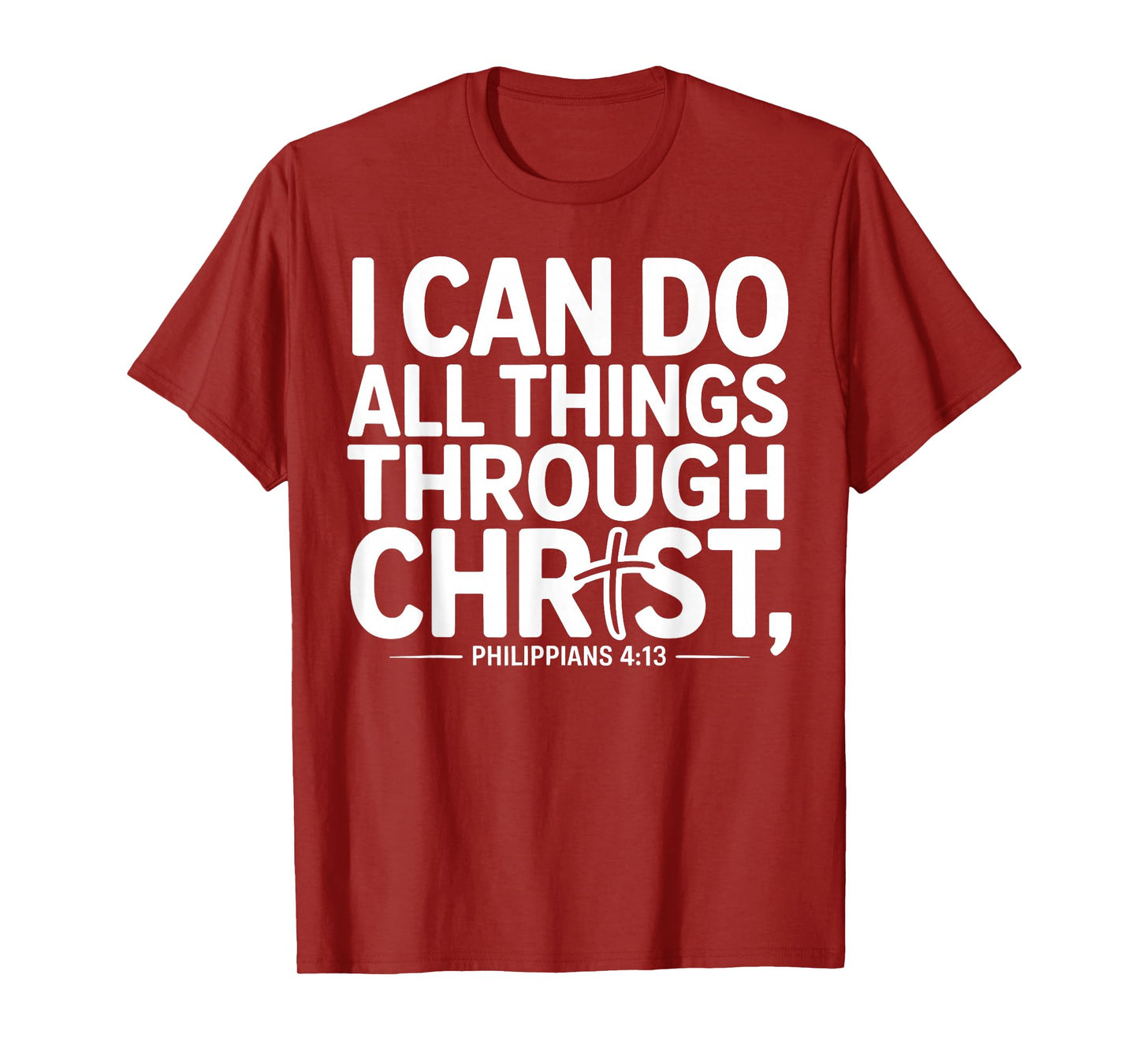I Can Do All Things Through Christ Philippians 4:13 T-Shirt