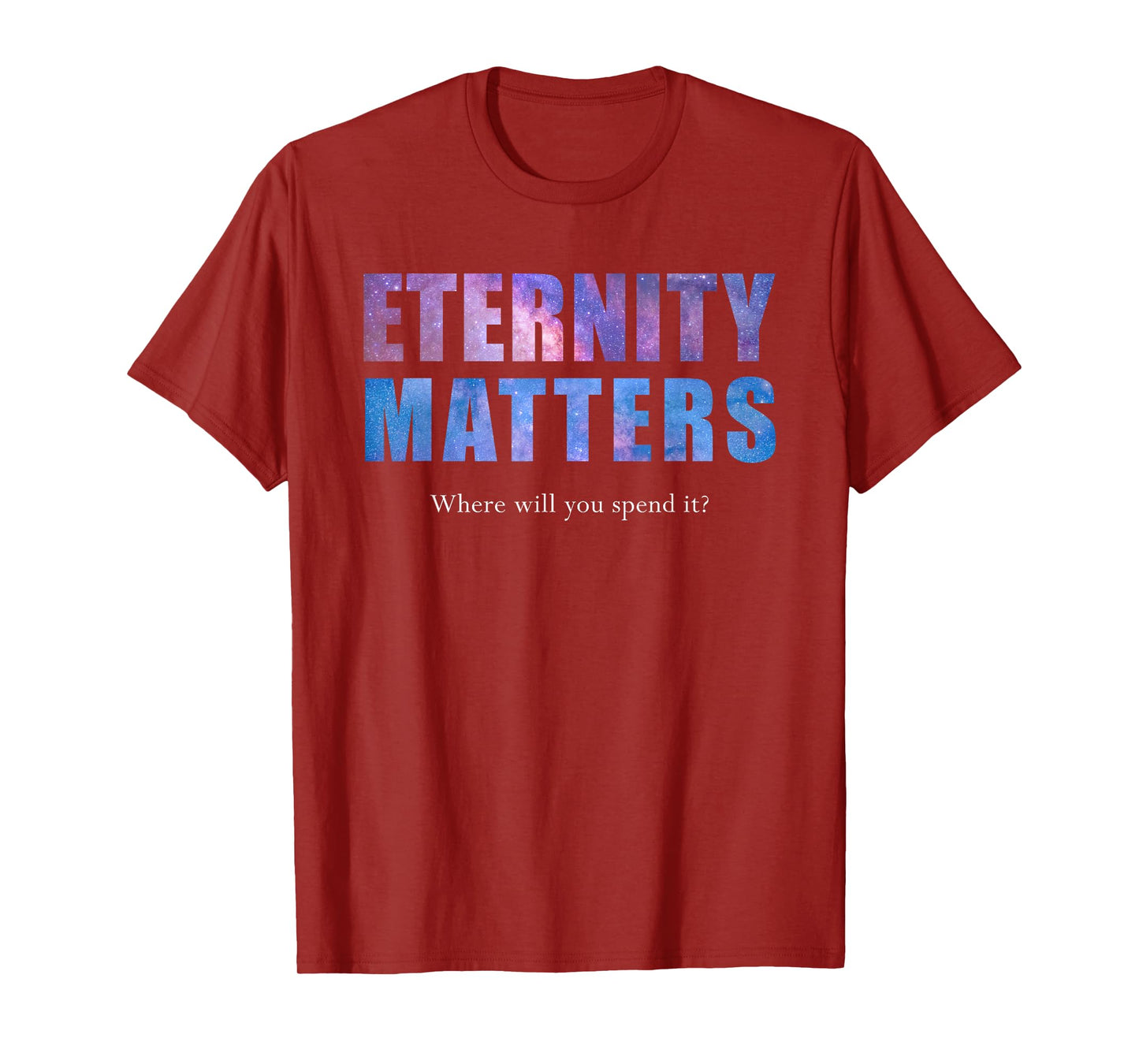 Eternity Matters Where Will You Spend It? Pastor & Christian T-Shirt