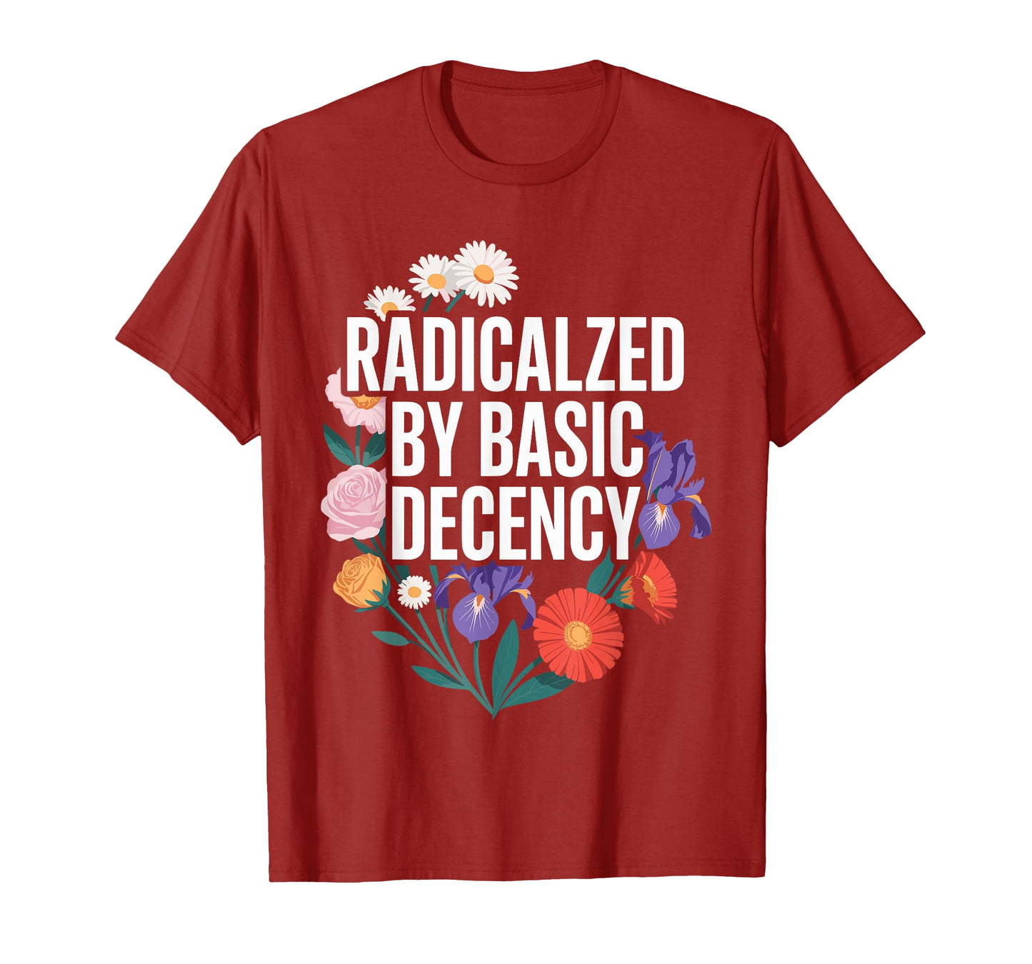 Funny Activism Radicalized by Basic Decency Cool Floral T-Shirt