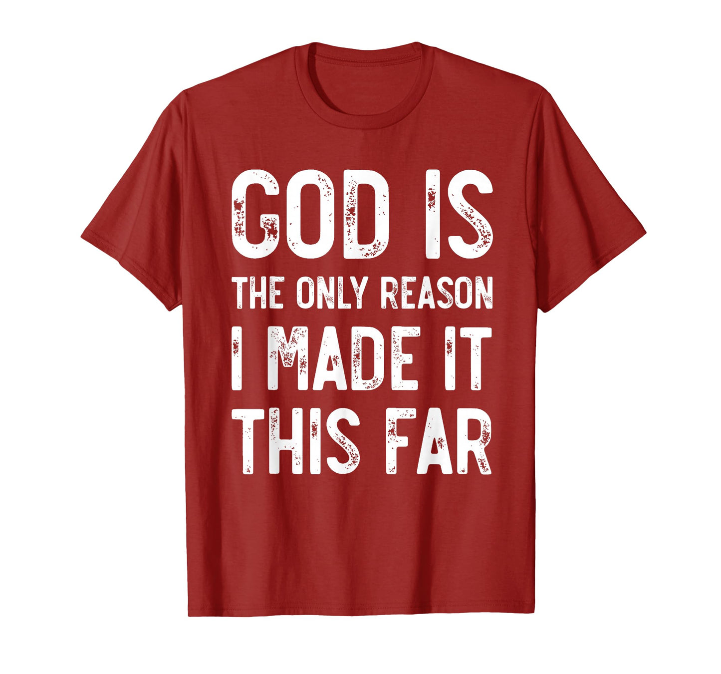 God Is The Only Reason I Made It This Far, Jesus Christian T-Shirt