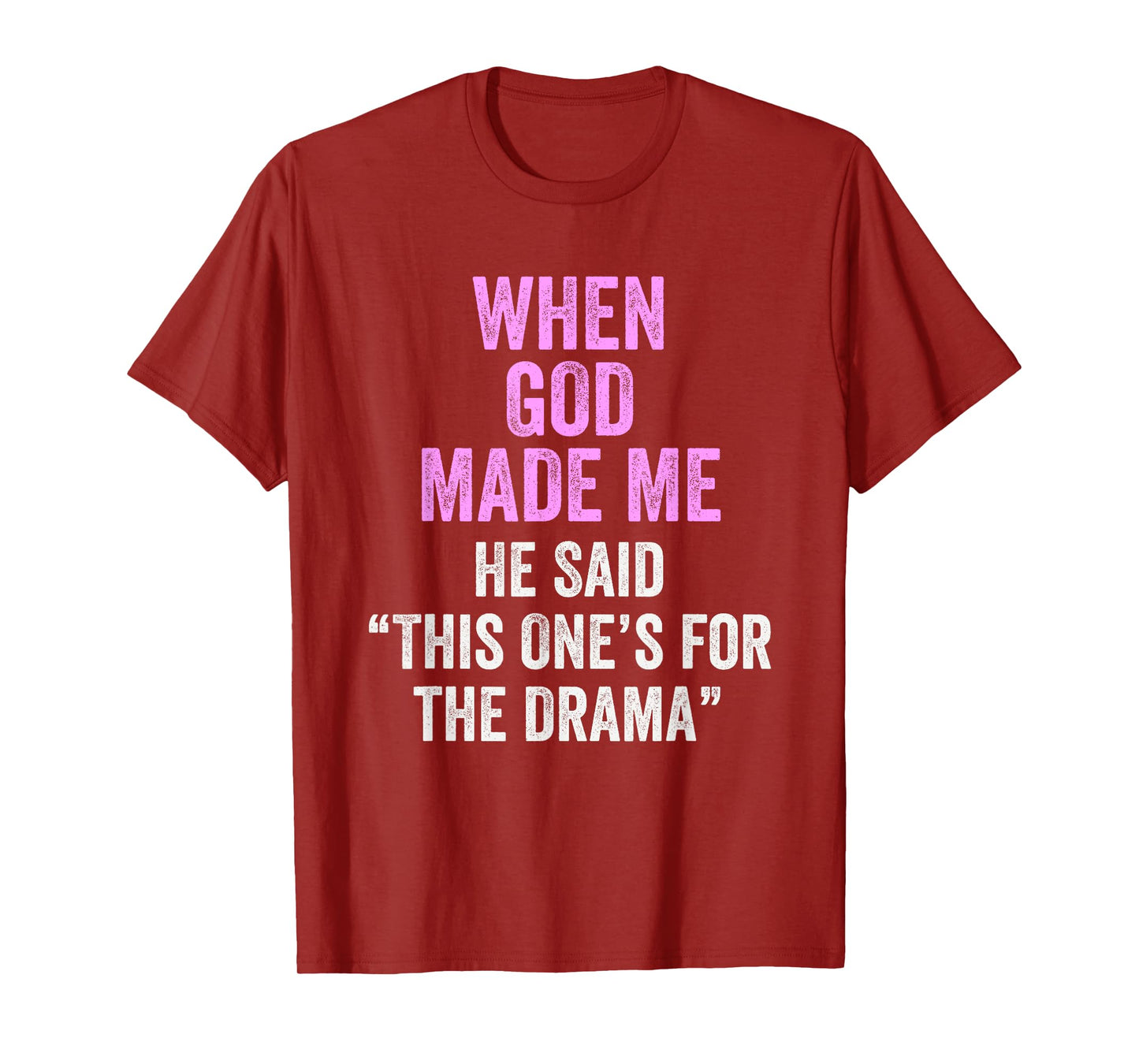 When God Made Me He Said This One’s for the Drama Funny T-Shirt