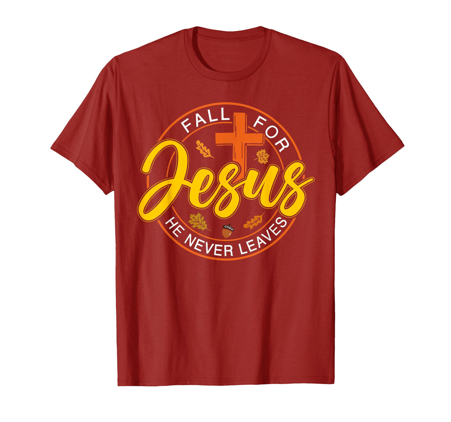 Fall for Jesus He Never Leaves Autumn Christan Men Women T-Shirt