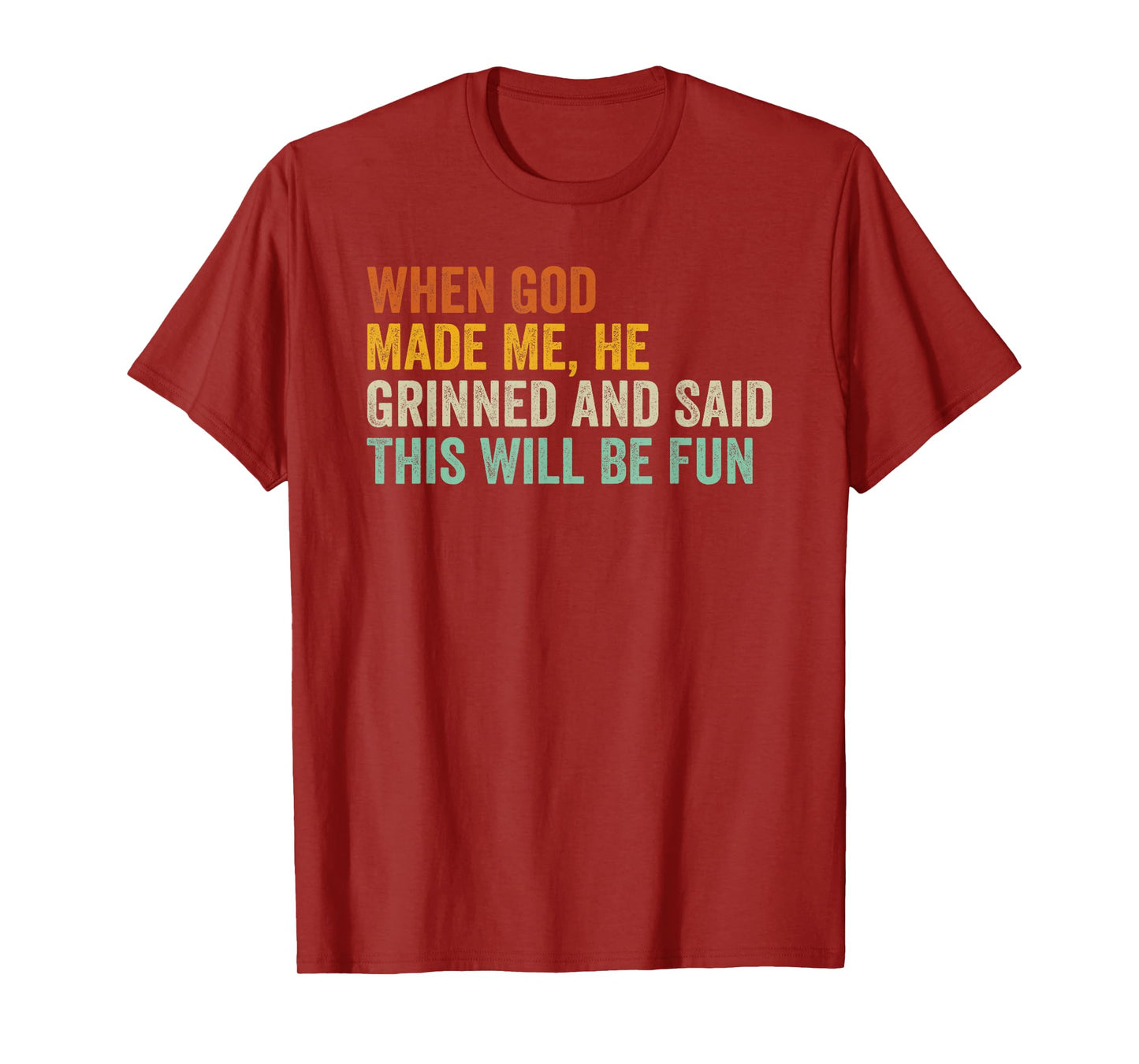 When God Made Me He Grinned and Said This Will Be Fun T-Shirt
