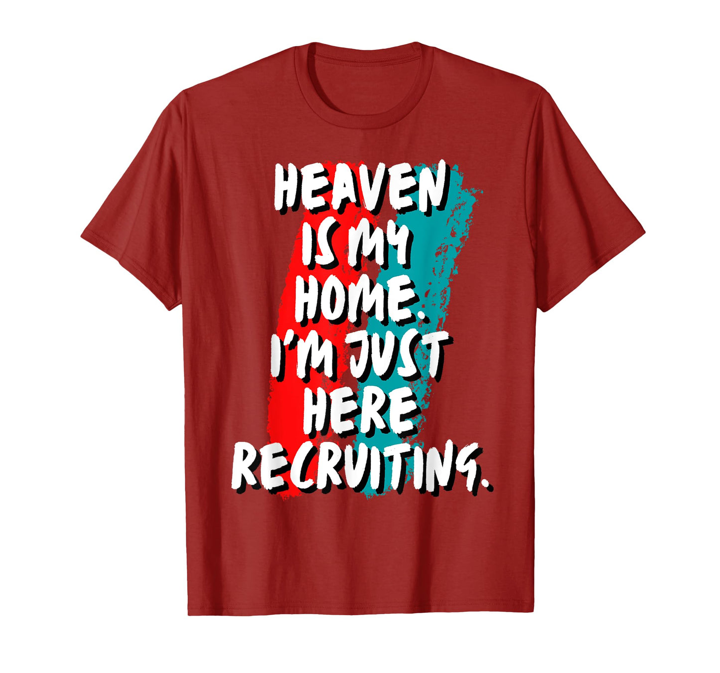 Heaven Is My Home I'm Just Here Recruiting Christian Faith T-Shirt