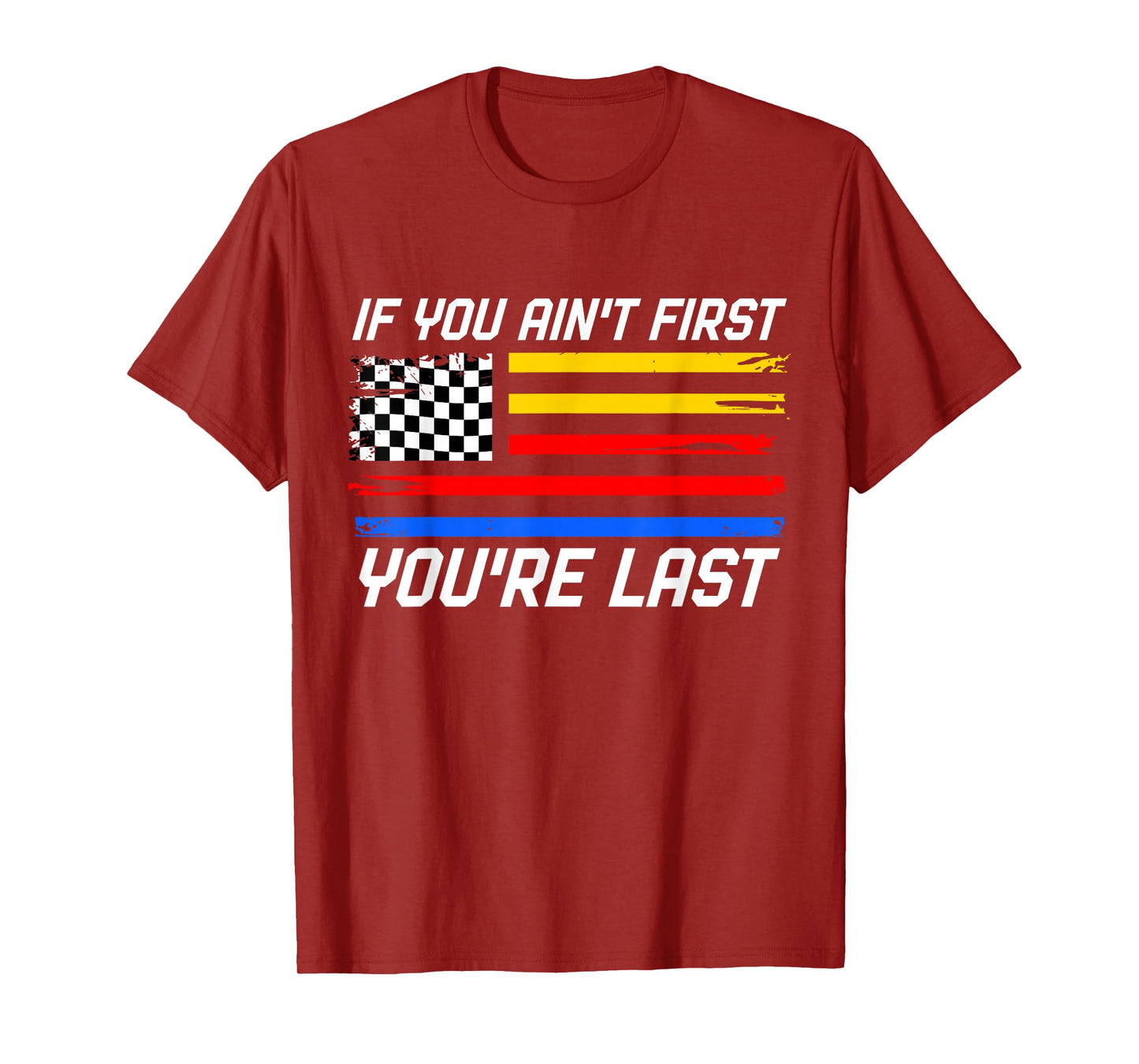 US Flag Car Racing If You Ain't First You're Last T-Shirt