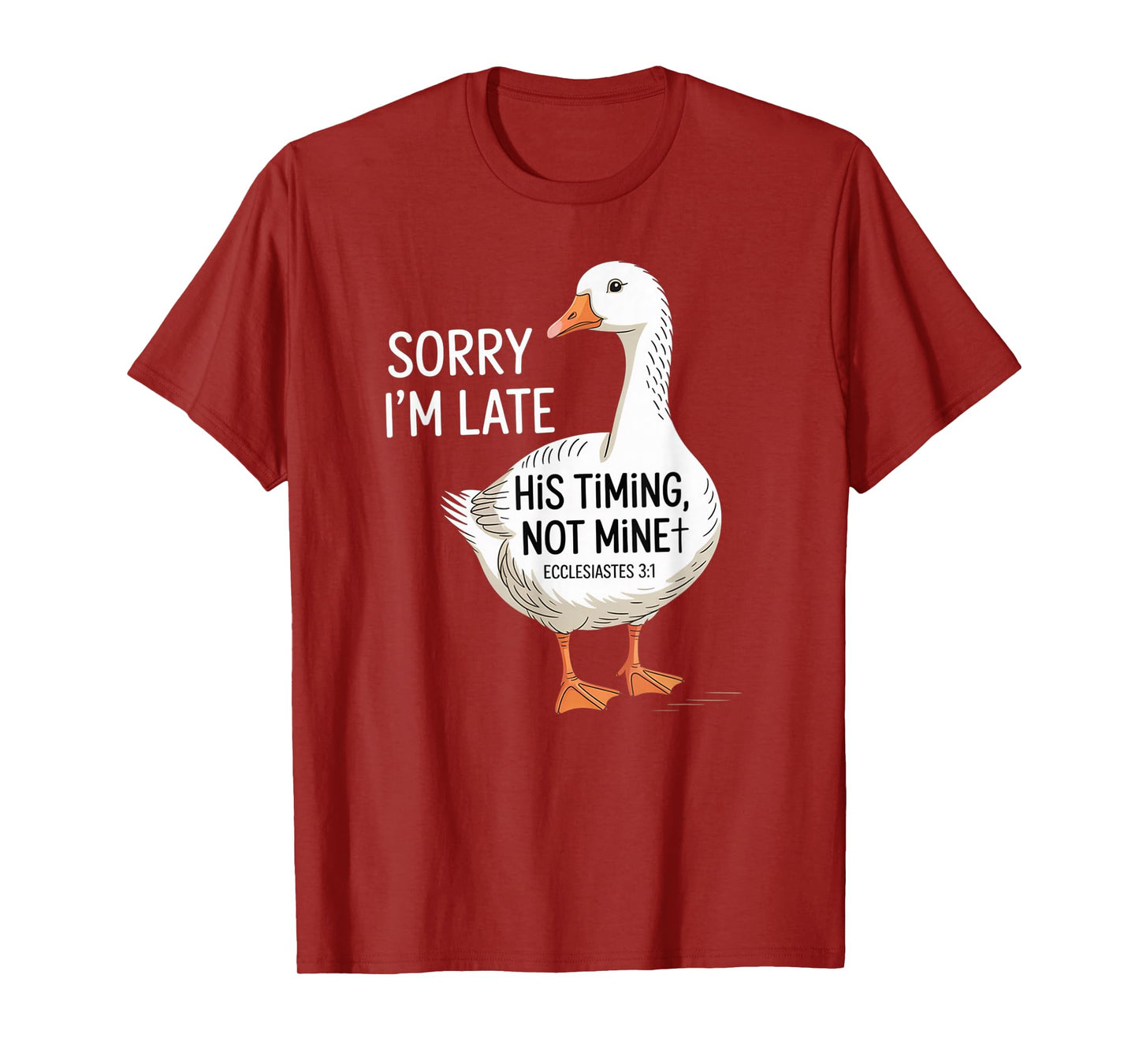 Sorry I'm Late his Timing not Mine, Funny Christian Goose T-Shirt