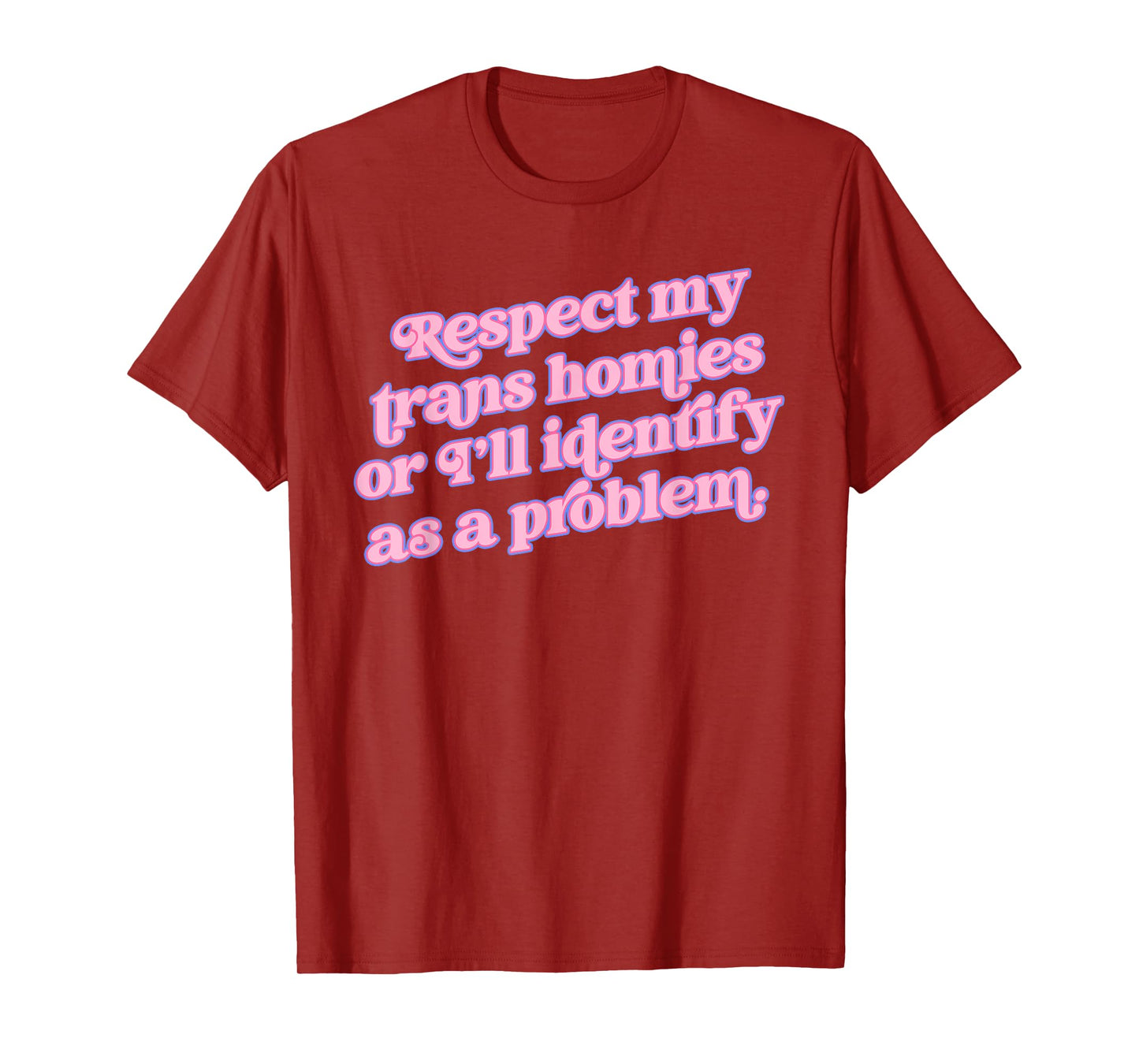 Respect my trans homies or I’ll identify Funny design T-Shirt