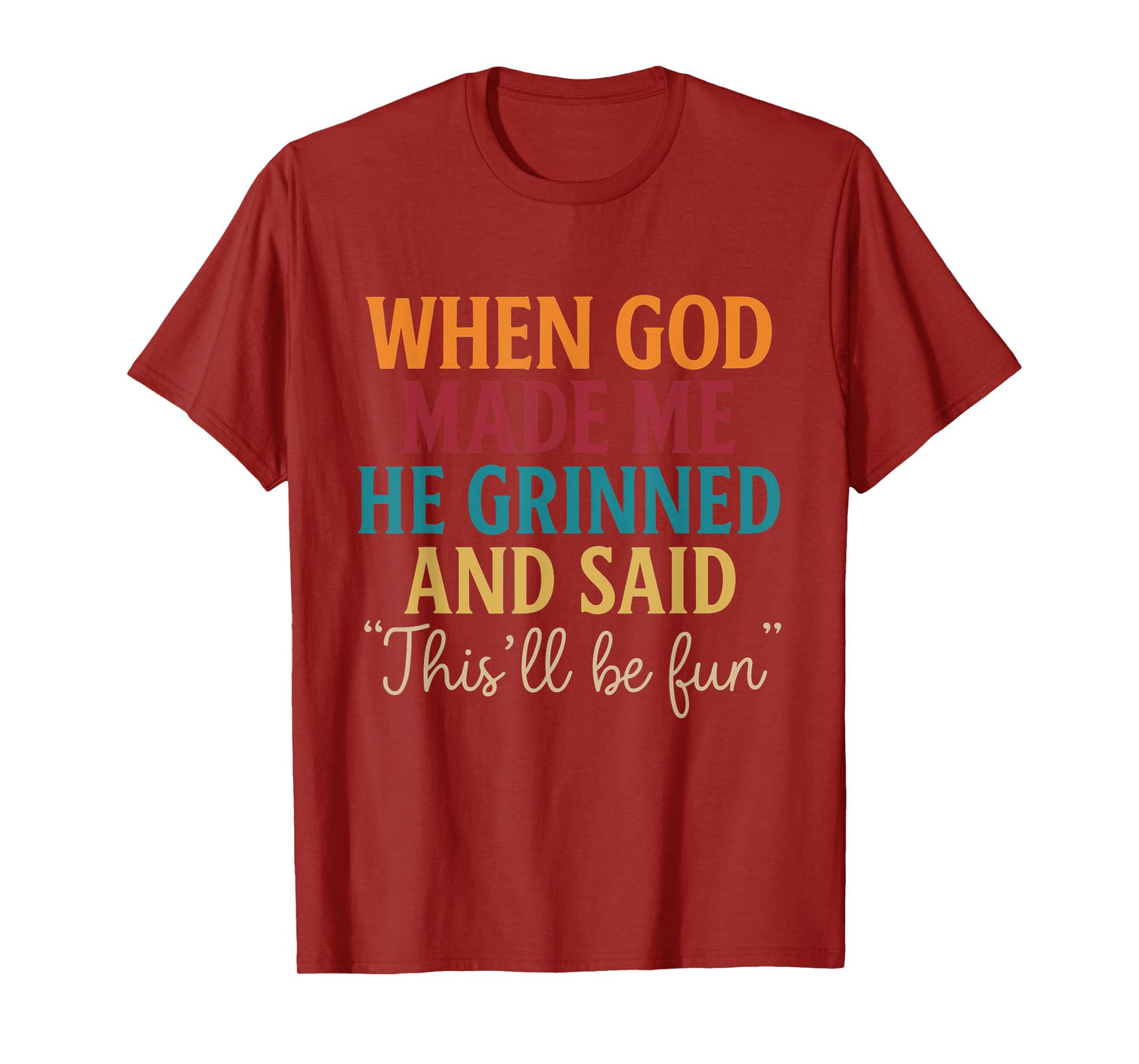 When God Made Me He Grinned This’ll Be Fun Retro Quote T-Shirt