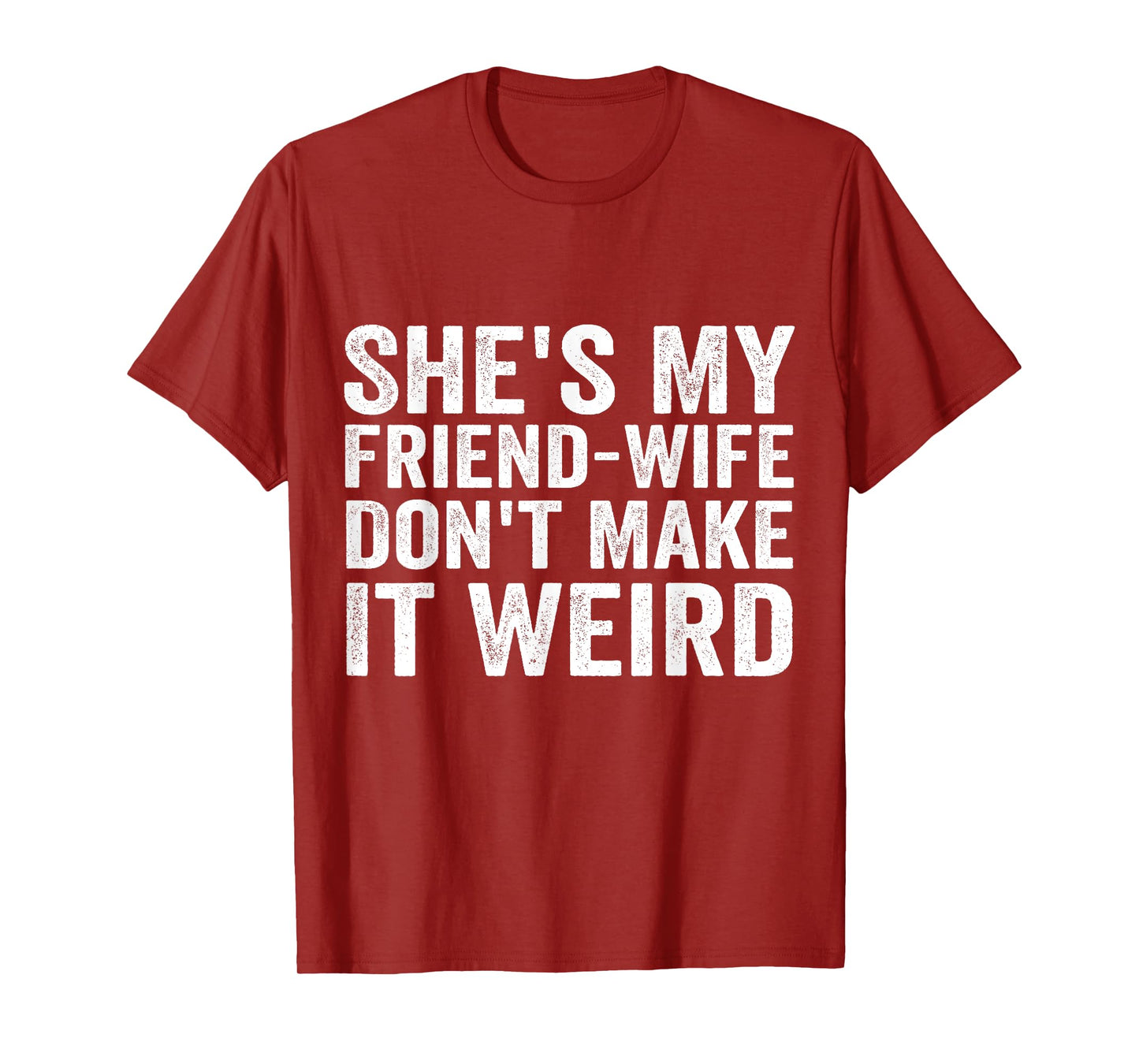She's My Friend-Wife Don't Make It Weird Funny Saying Quote T-Shirt