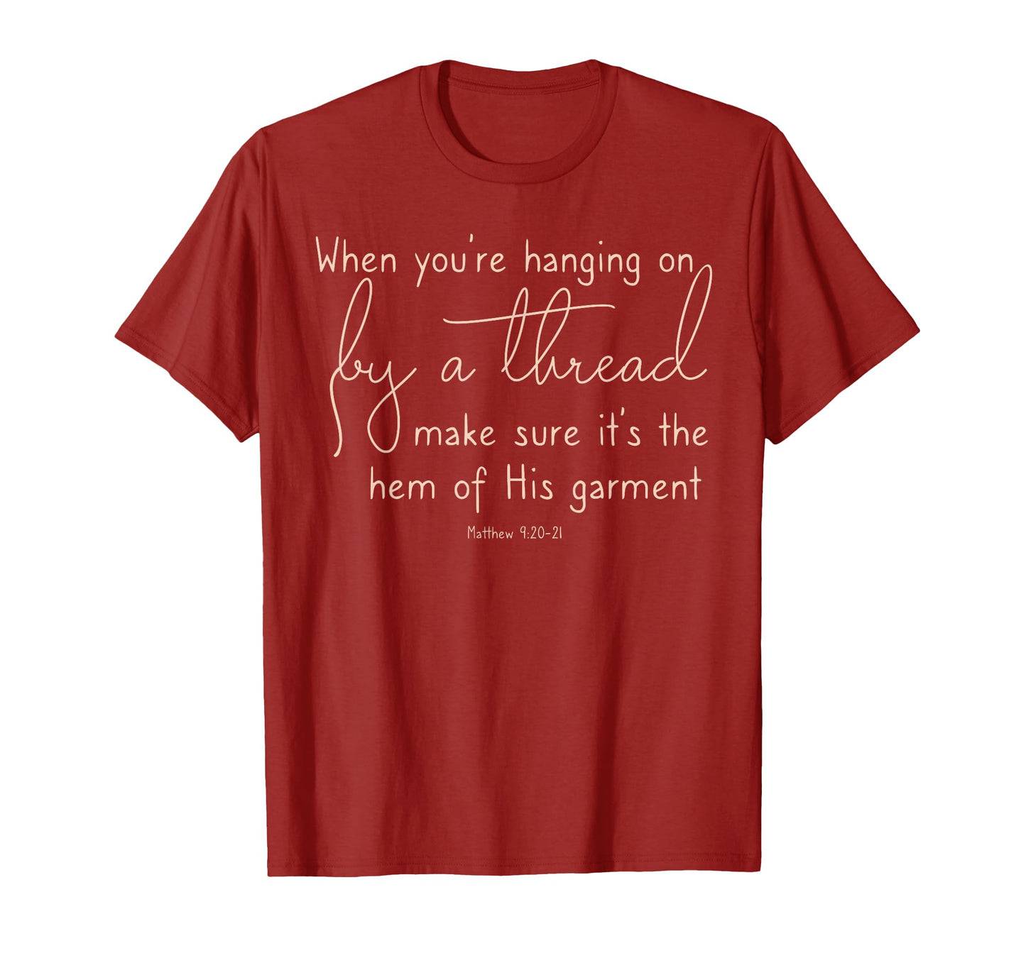 Inspirational When Hanging on By a Thread Hem of His garment T-Shirt