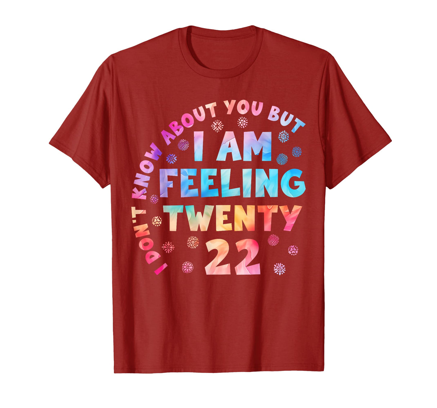 Funny I Don't Know About You But I'm Feeling Twenty 22 Cool T-Shirt